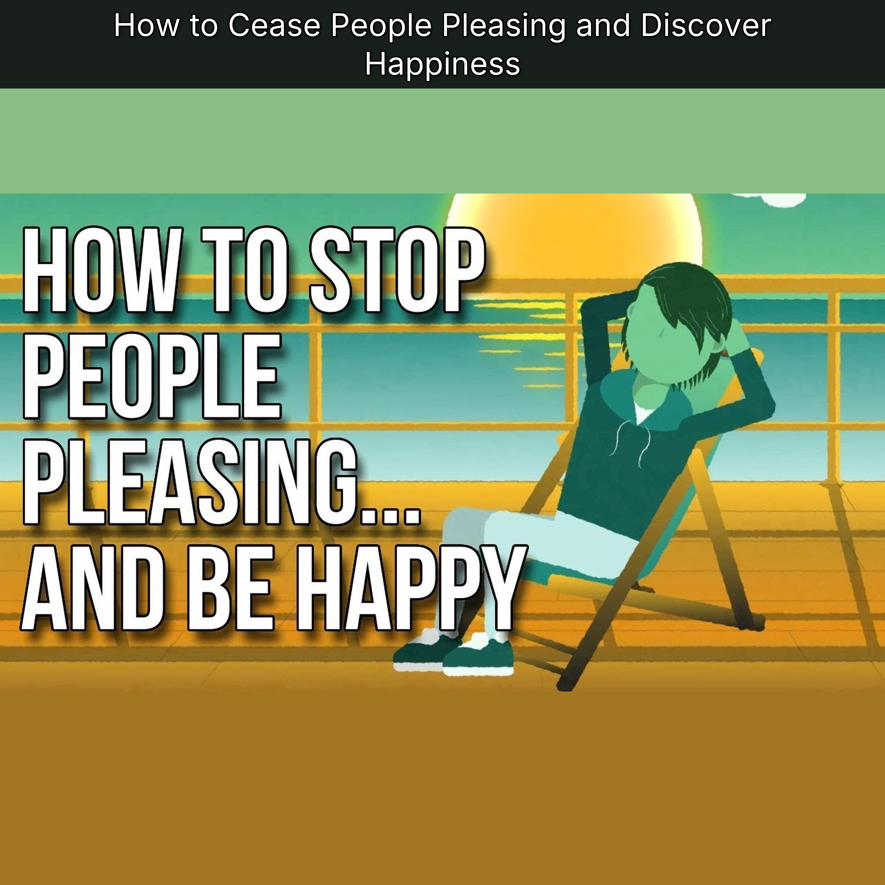 How to Cease People Pleasing and Discover Happiness