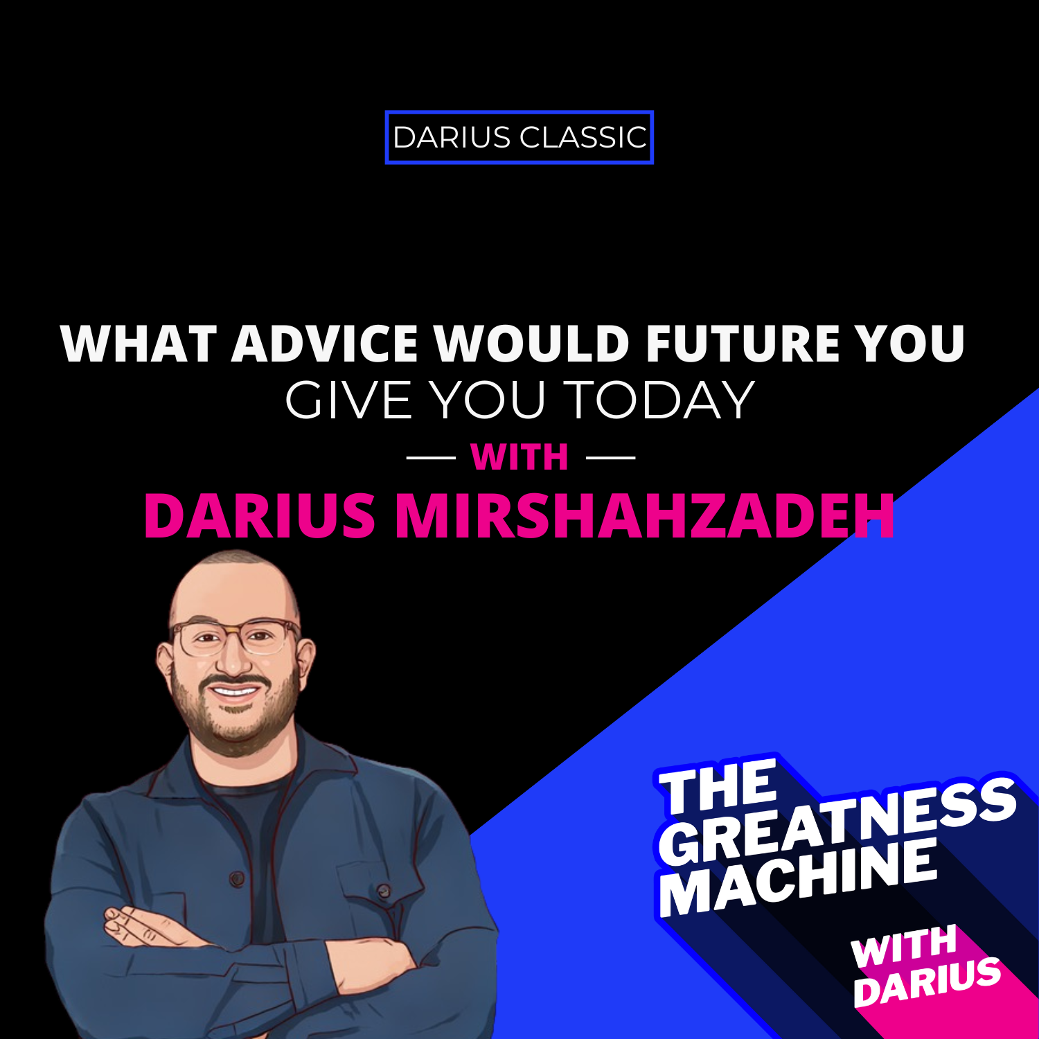 Darius Classic | What Advice Would Future You Give You Today