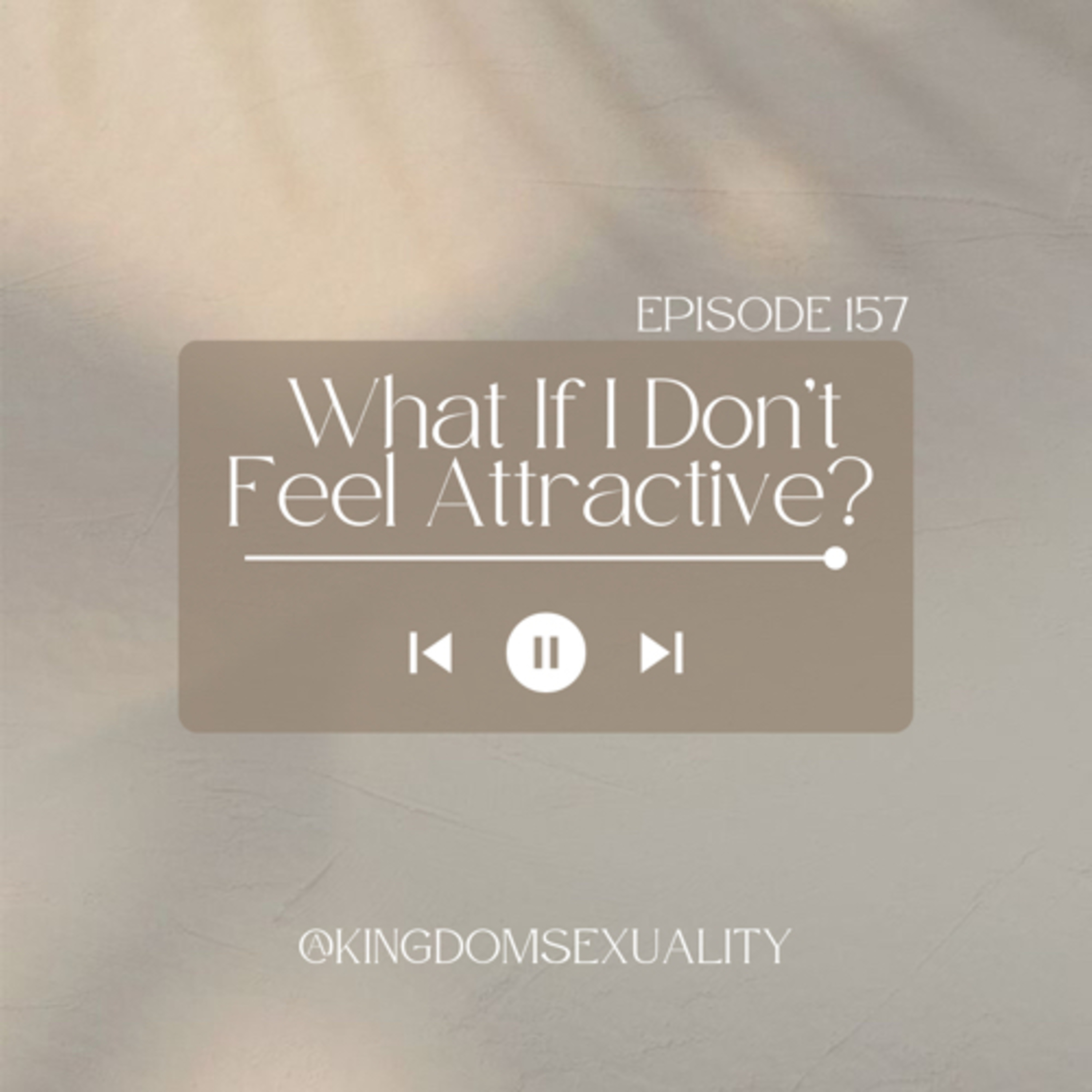 157: What If I Don't Feel Attractive?