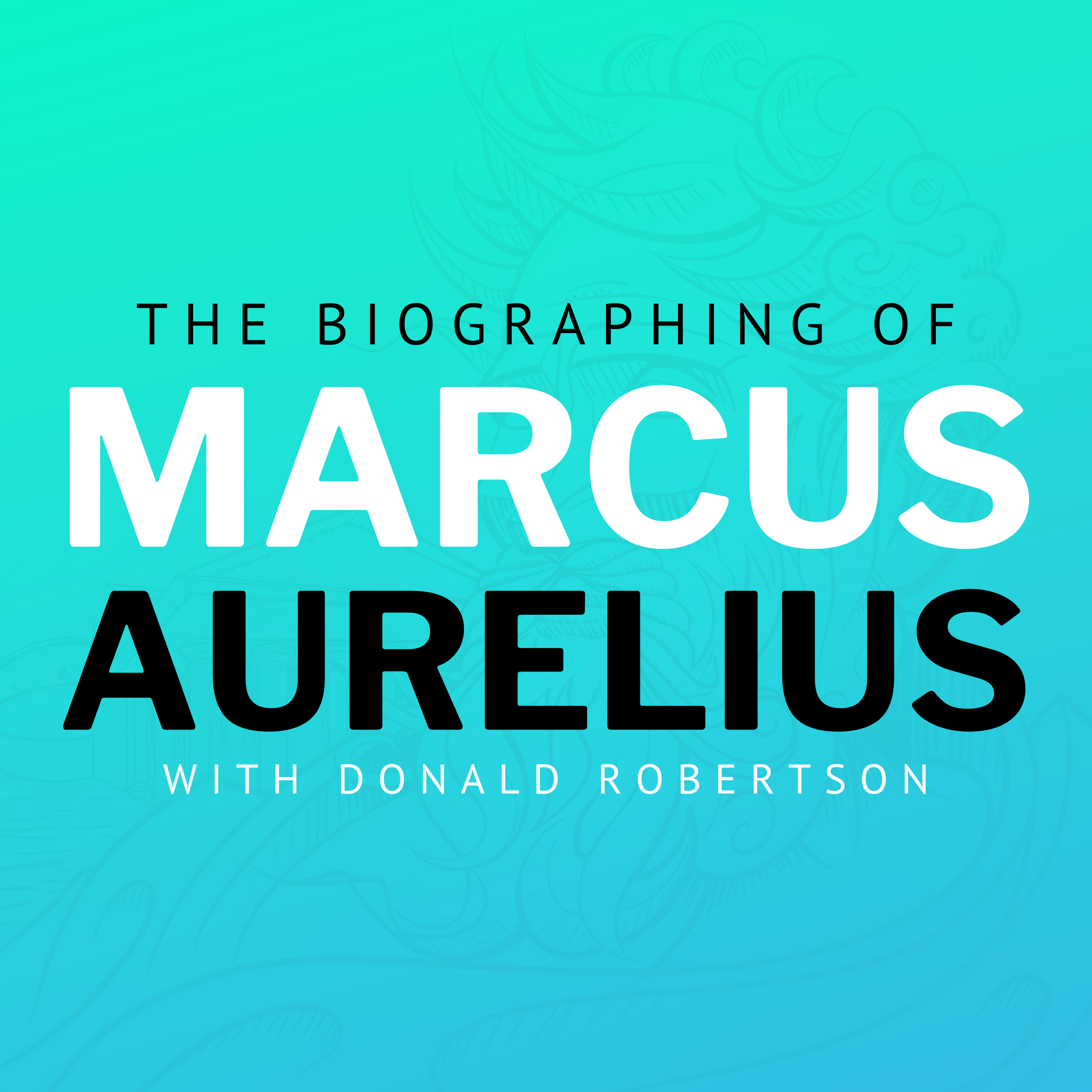 The Biographing of Marcus Aurelius (with Donald Robertson)