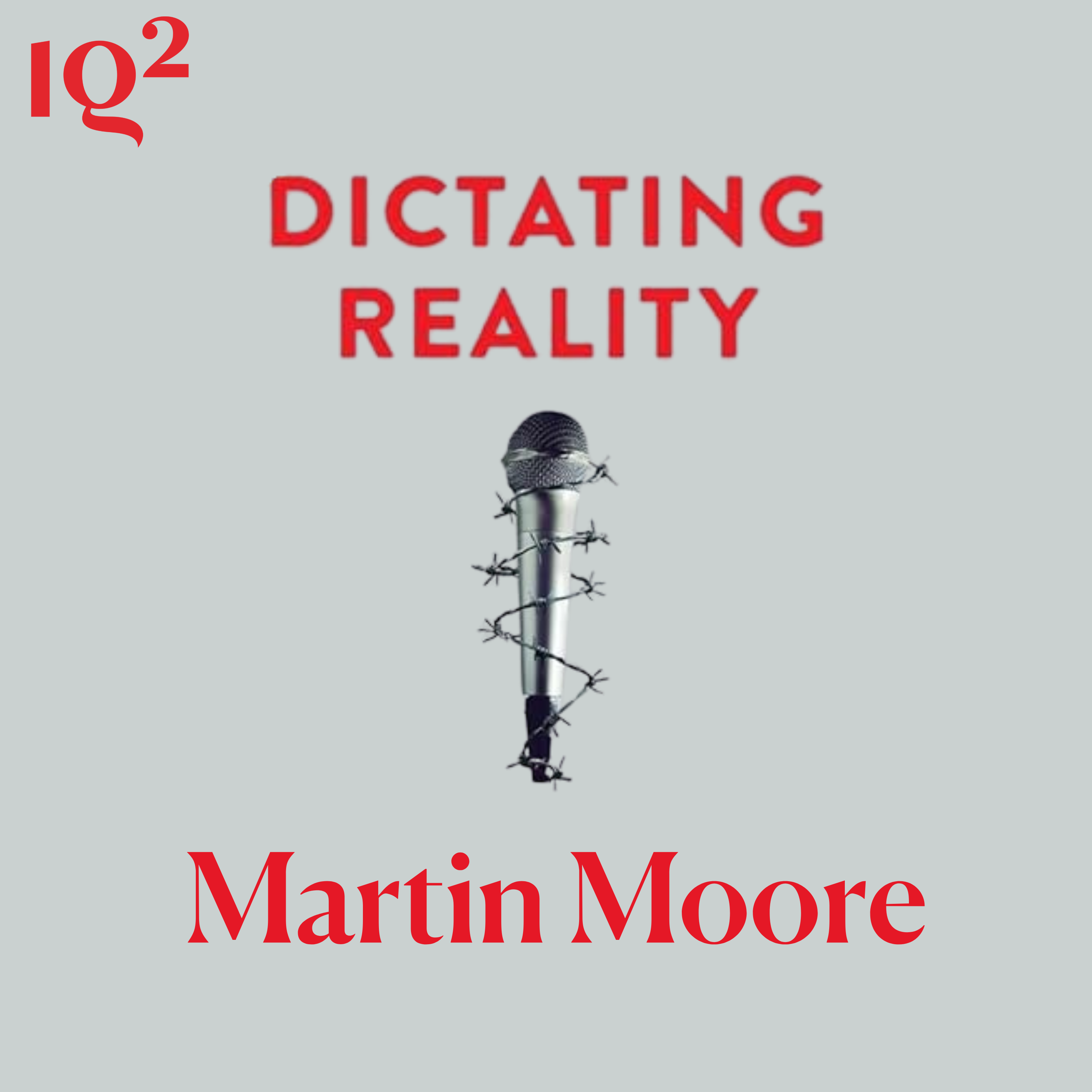 Why Do Authoritarians Want To Control The News? With Martin Moore