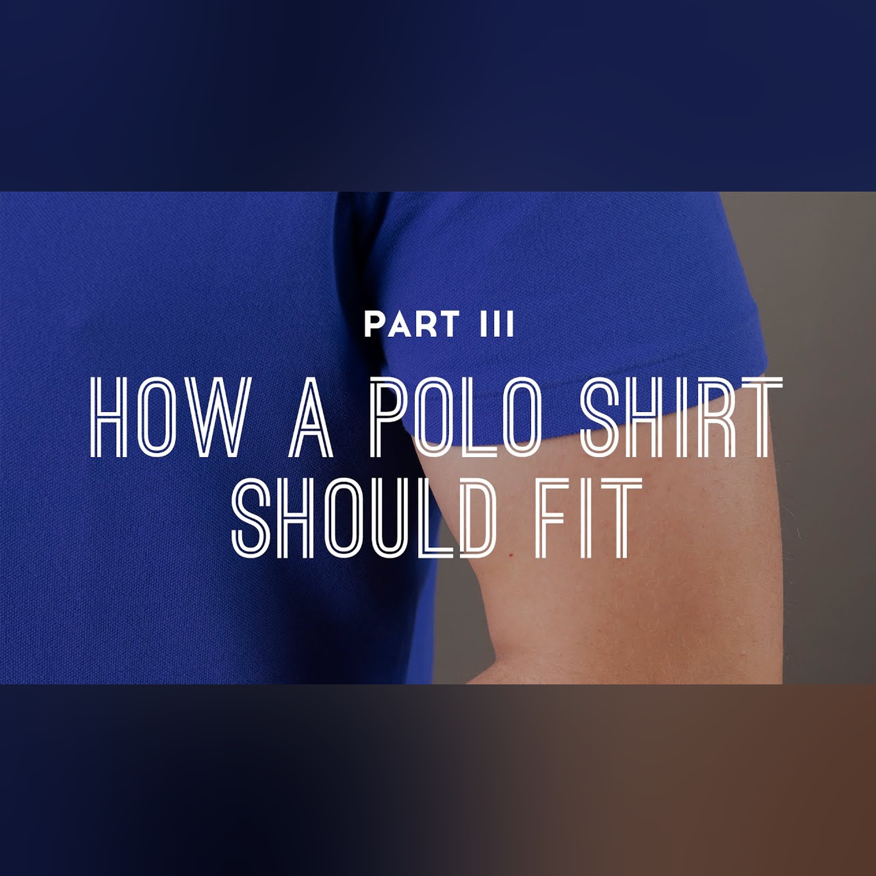 How A Men's Polo Shirt Should Fit - Part 3
