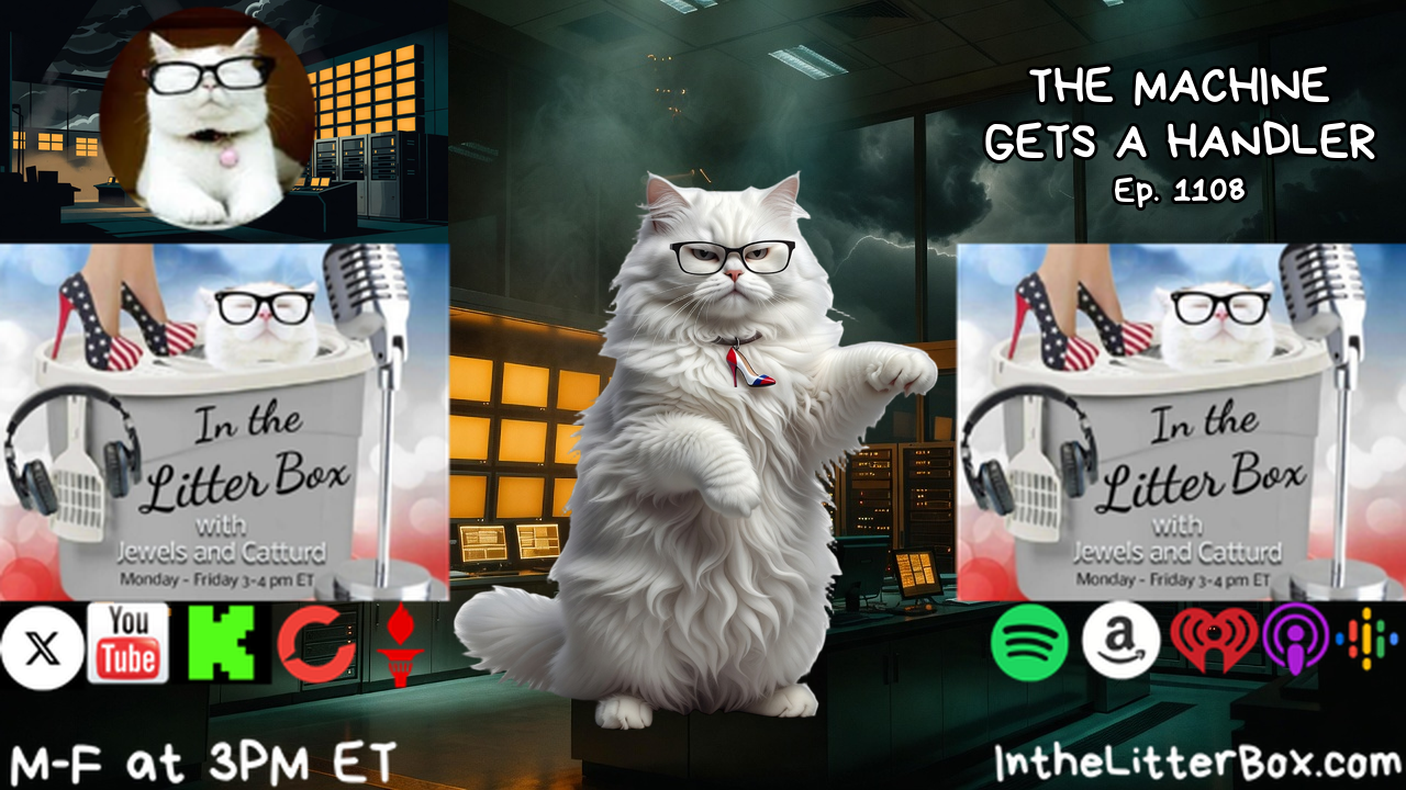 THE MACHINE GETS A HANDLER | In the Litter Box w/ Jewels & Catturd – Ep. 1108 – 10/5/2026