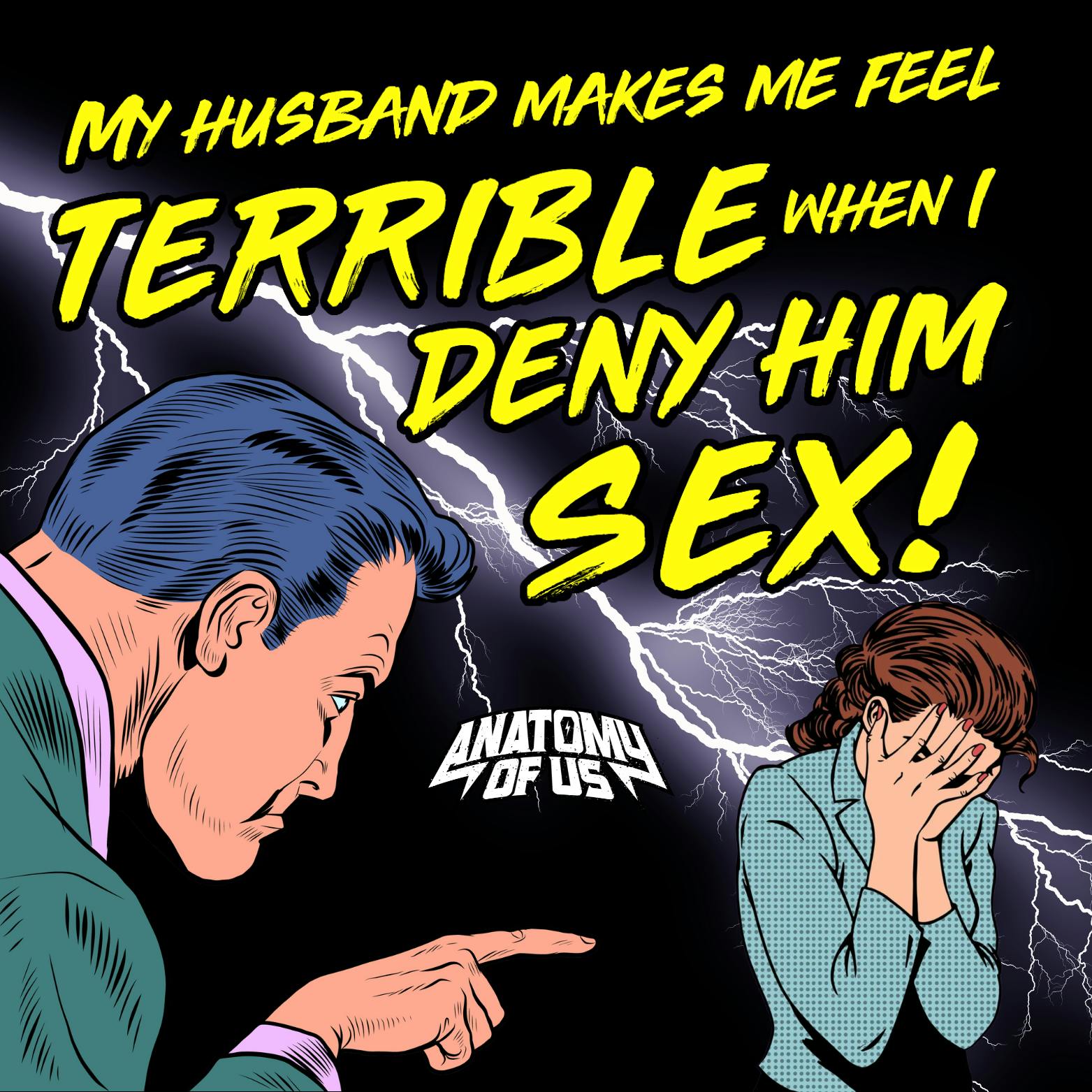 My Husband Makes Me Feel TERRIBLE When I Deny Him Sex!