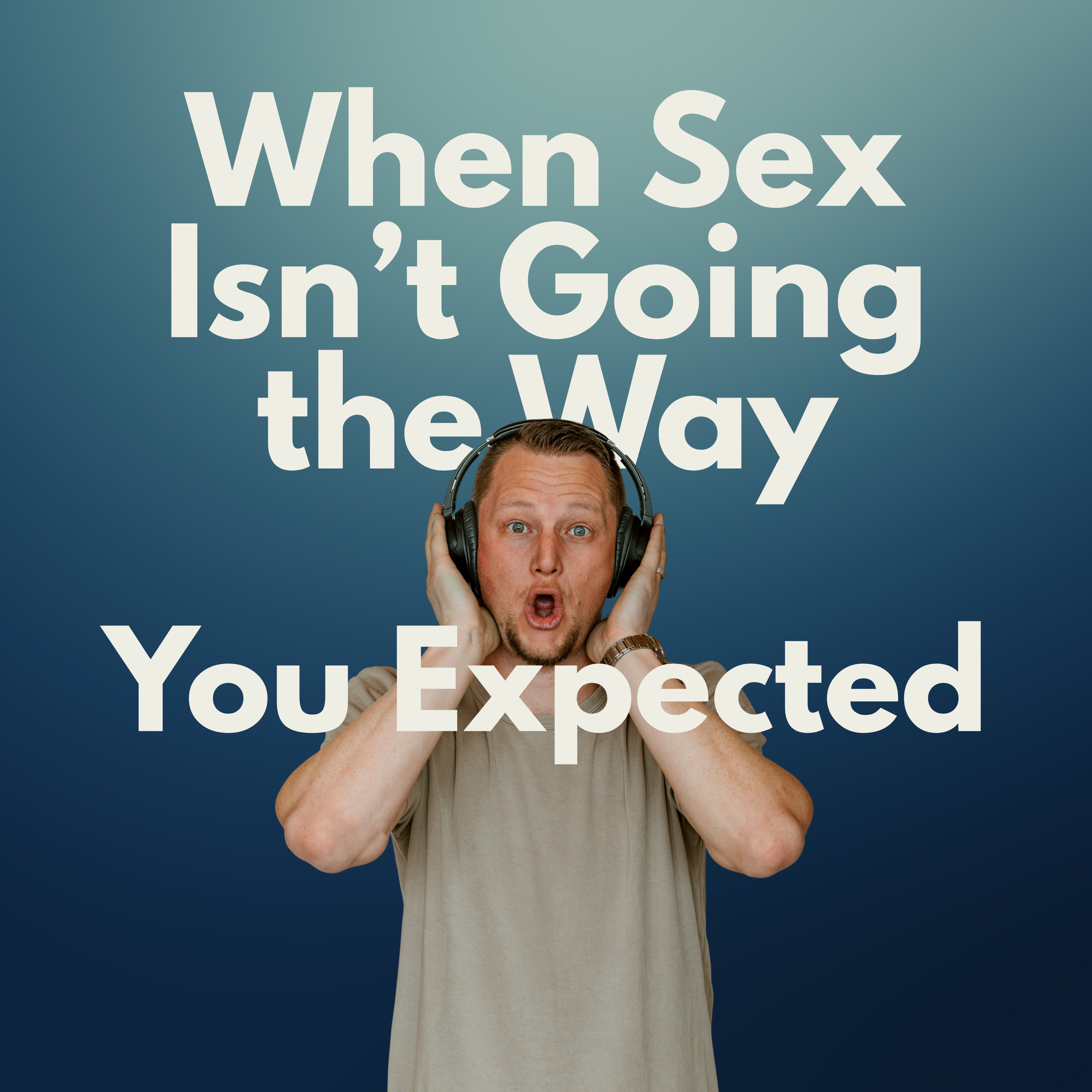 304: Q&A! When Sex Isn’t Going the Way You Expected