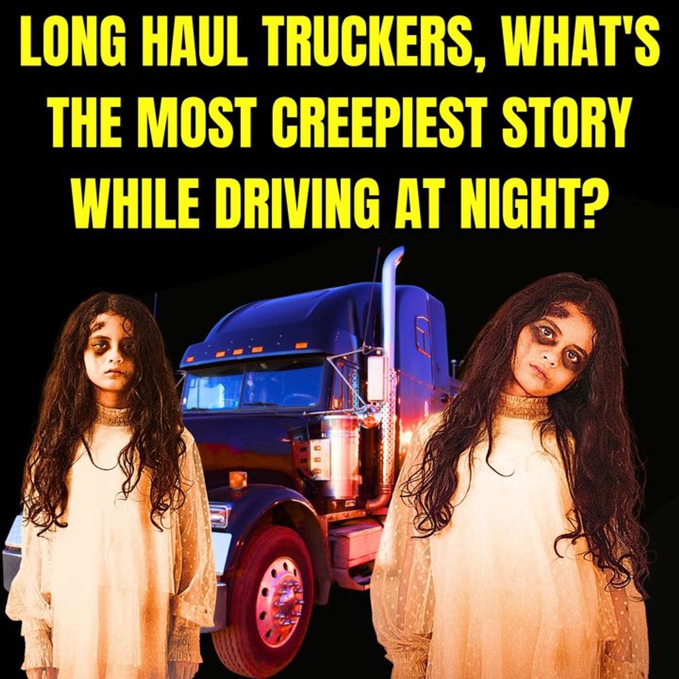 Long Haul Truckers, What's the Most Creepiest Story while driving at Night? episode artwork