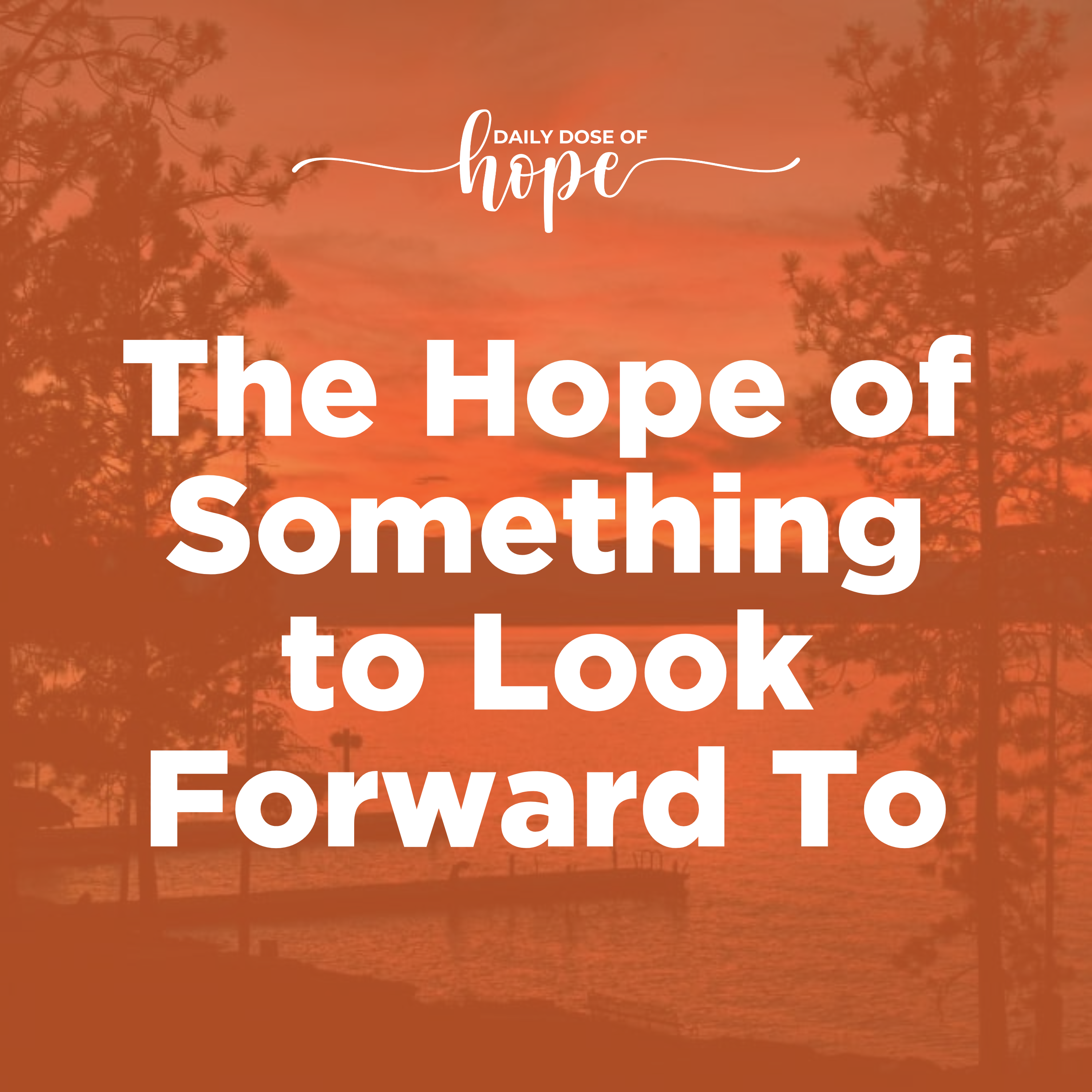 The Hope of Something to Look Forward To