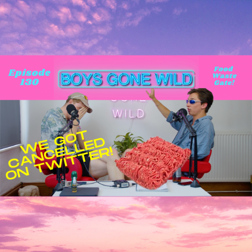 Boys Gone Wild | Episode 130: Food Waste Gate! episode artwork