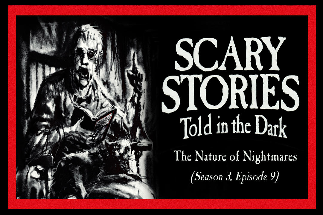 9: S3E09 - "The Nature of Nightmares" – Scary Stories Told in the Dark