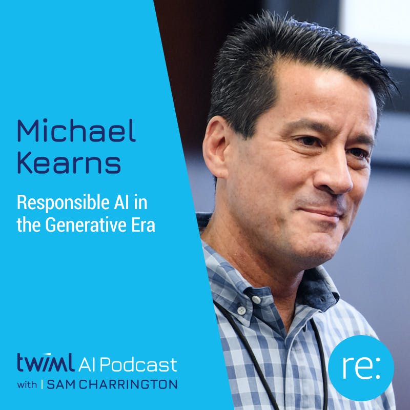 Responsible AI in the Generative Era with Michael Kearns - #662 Responsible AI in the Generative Era with Michael Kearns - #662