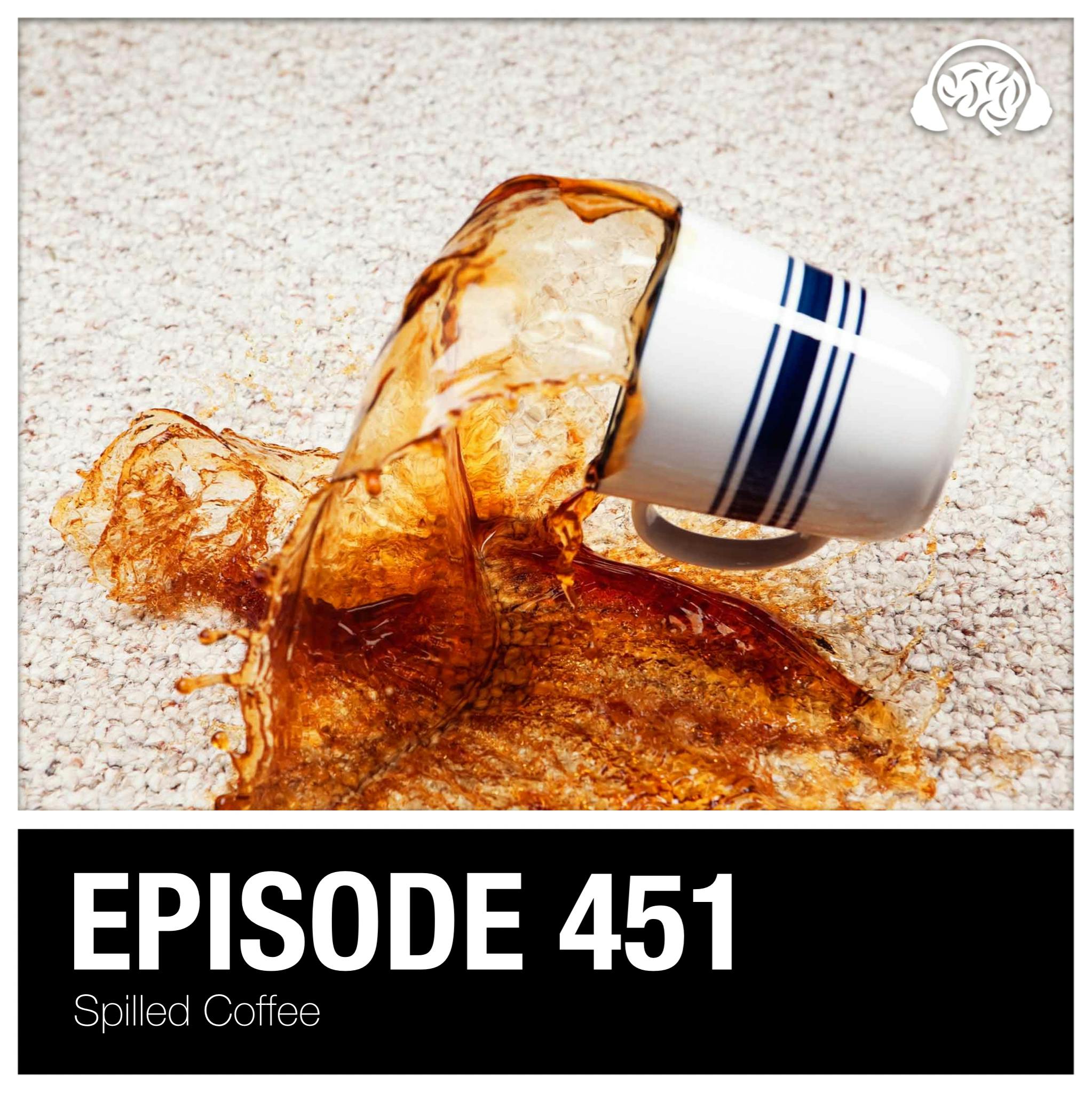 451: Spilled Coffee 451: Spilled Coffee
