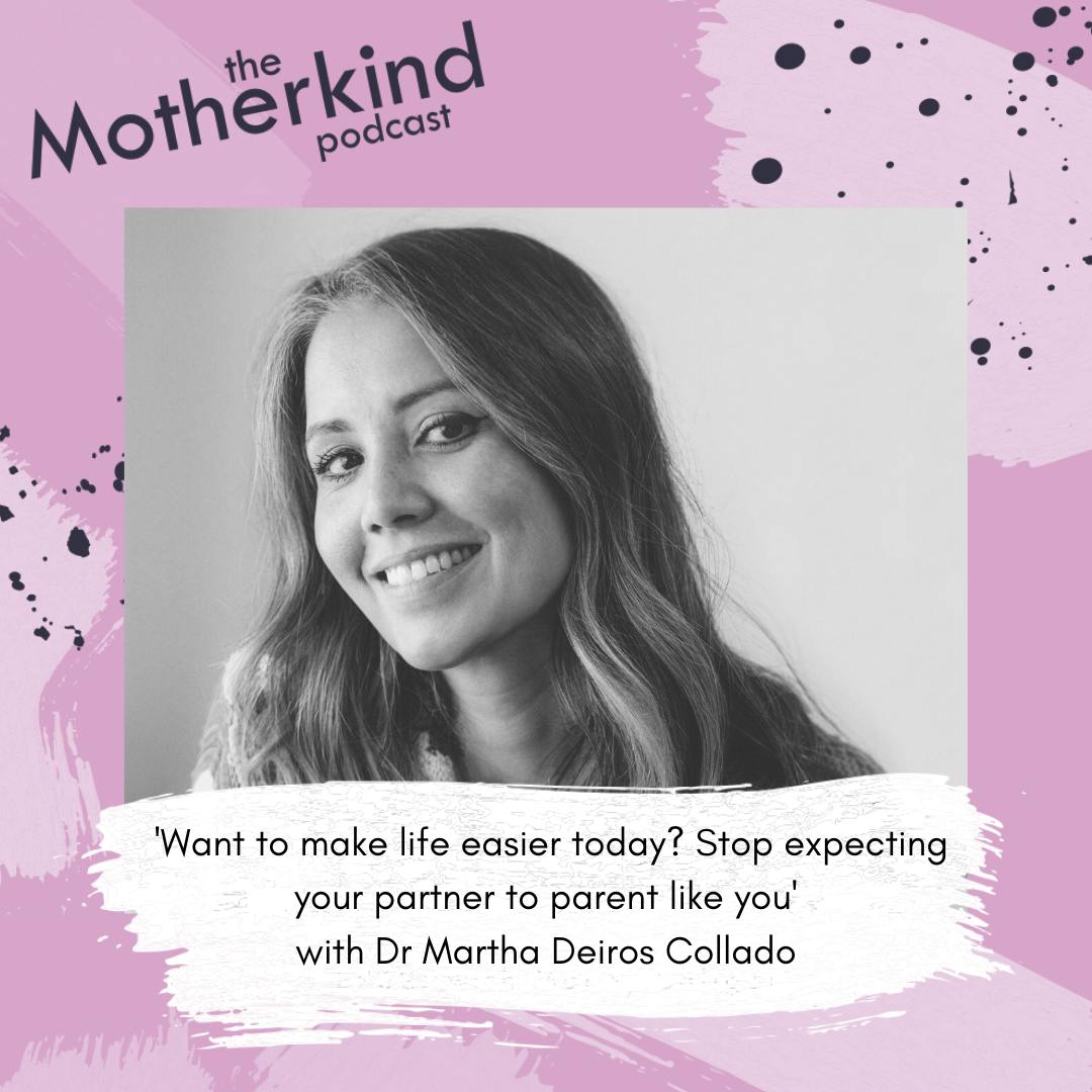 'Want to make life easier today? Stop expecting your partner to parent like you' | Dr Martha Deiros Collado