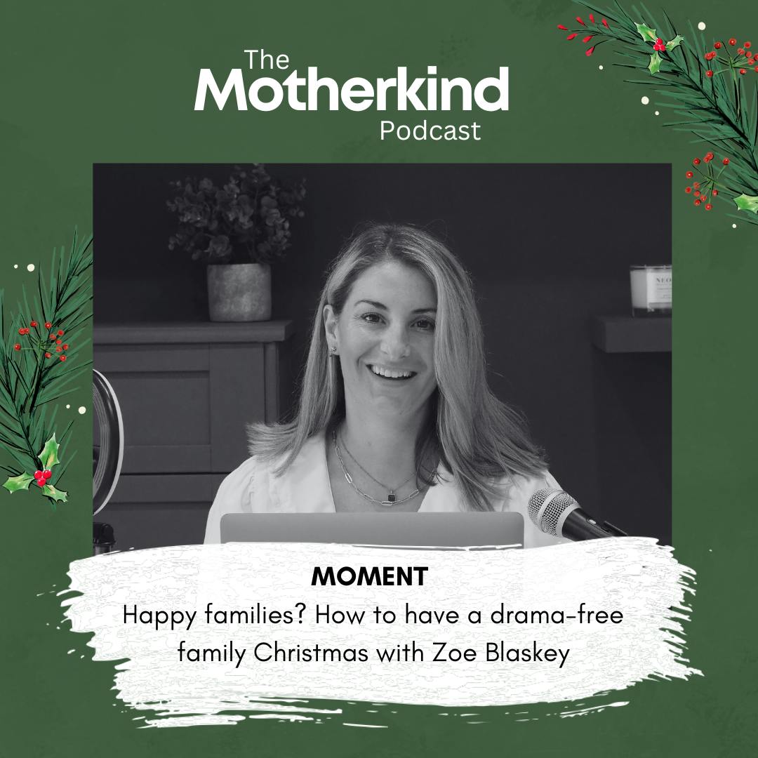 MOMENT | Happy families? How to have a drama-free family Christmas with Zoe Blaskey (Re-release)
