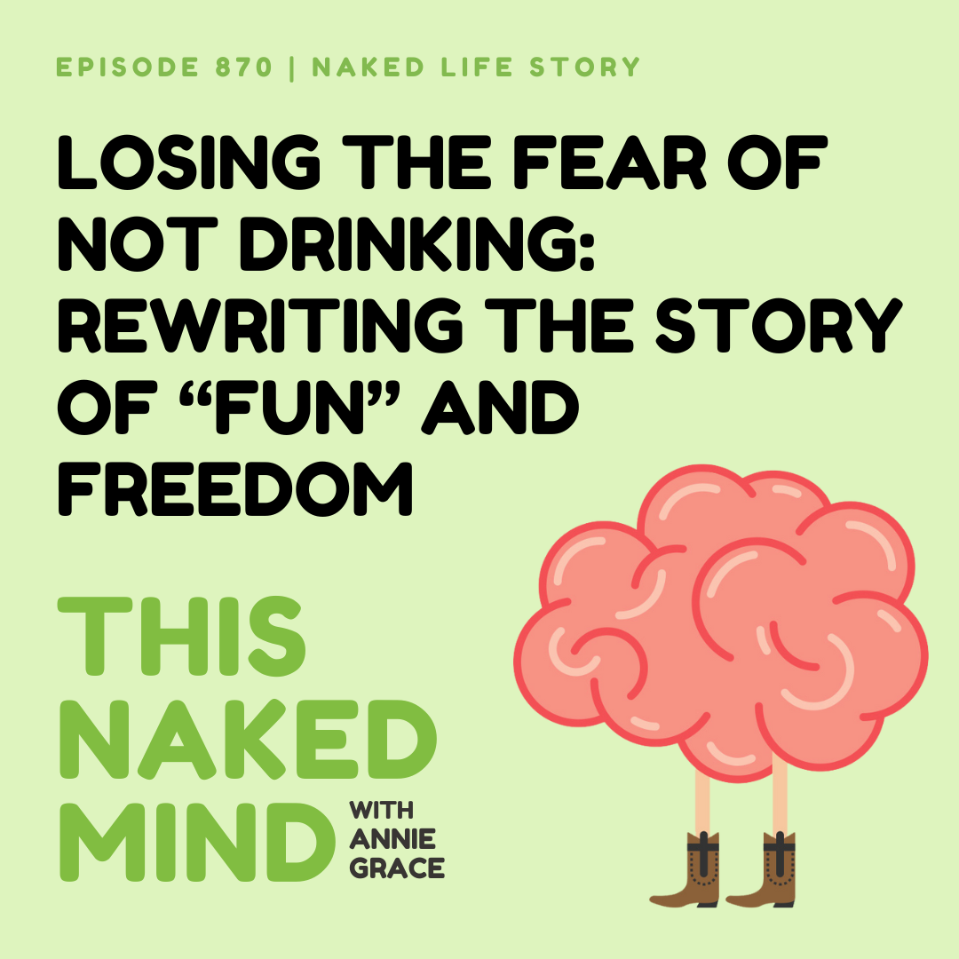 Losing the Fear of Not Drinking: Rewriting the Story of “Fun” and Freedom | Lindsey’s Naked Life | E870