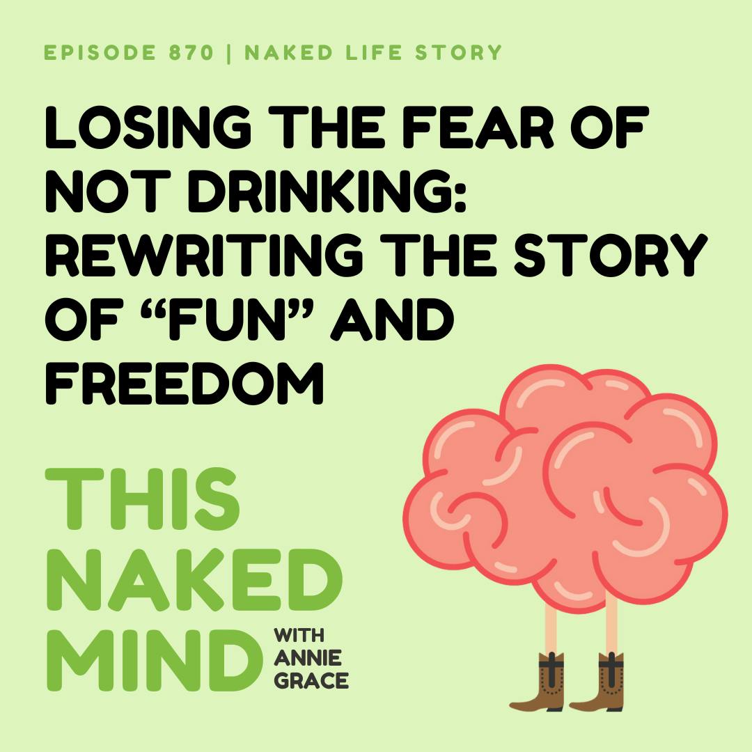 Losing the Fear of Not Drinking: Rewriting the Story of “Fun” and Freedom | Lindsey’s Naked Life | E870 Losing the Fear of Not Drinking: Rewriting the Story of “Fun” and Freedom | Lindsey’s Naked Life | E870