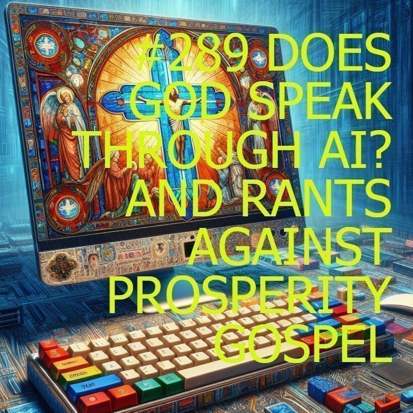#289 - Does God Speak Through AI? And Rants Against Prosperity Gospel ft. Kenon and Andrew