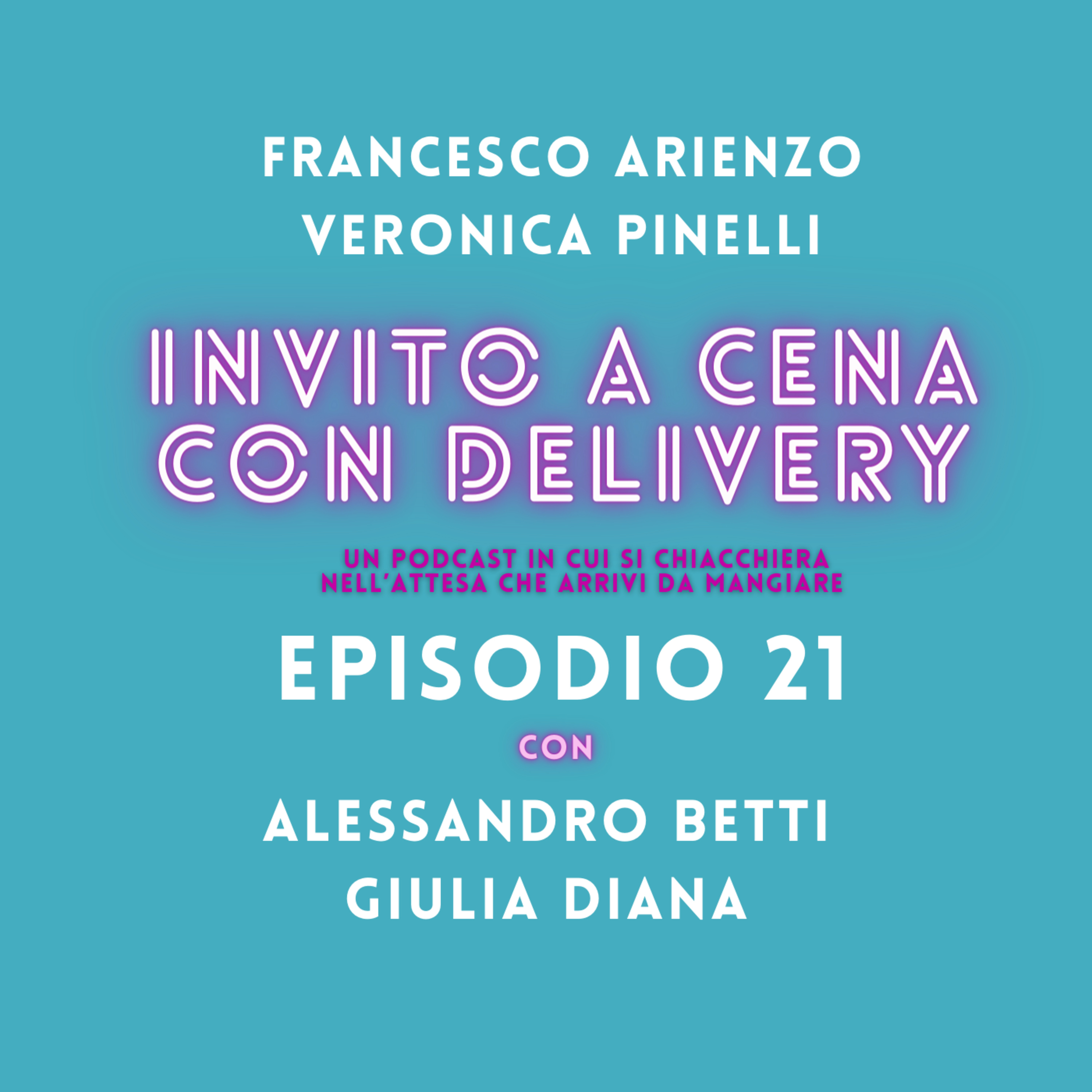 Ep. 21- Invito a cena con delivery - L'Alfa, l'Omega e la Vegana di merd* con @AlessandroBetti e @GiuliaDiana episode artwork