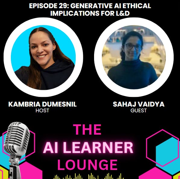 Generative AI Ethical Implications for L&D and Education with Guest Sahaj Vaidya
