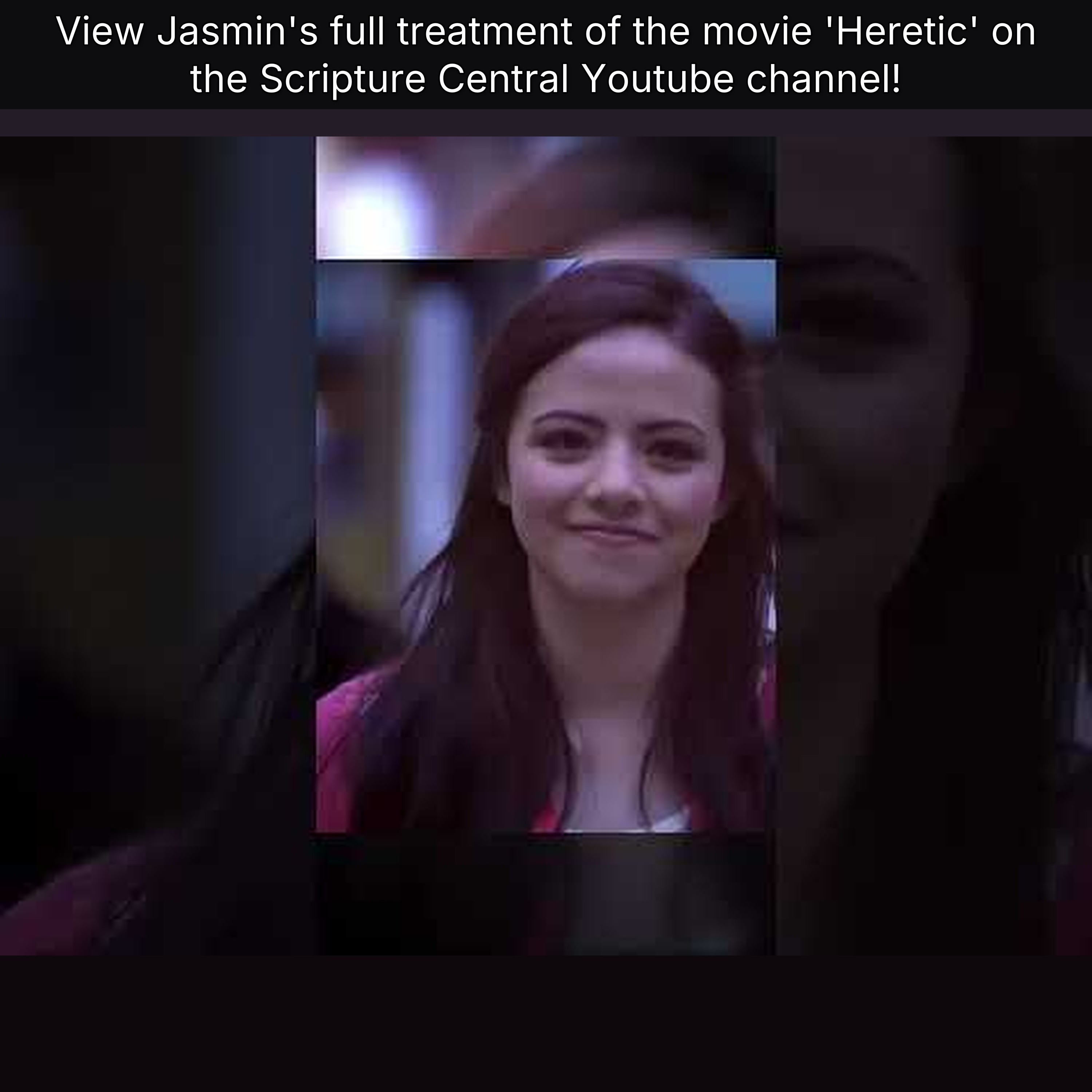 View Jasmin's full treatment of the movie 'Heretic' on the Scripture Central Youtube channel! episode artwork