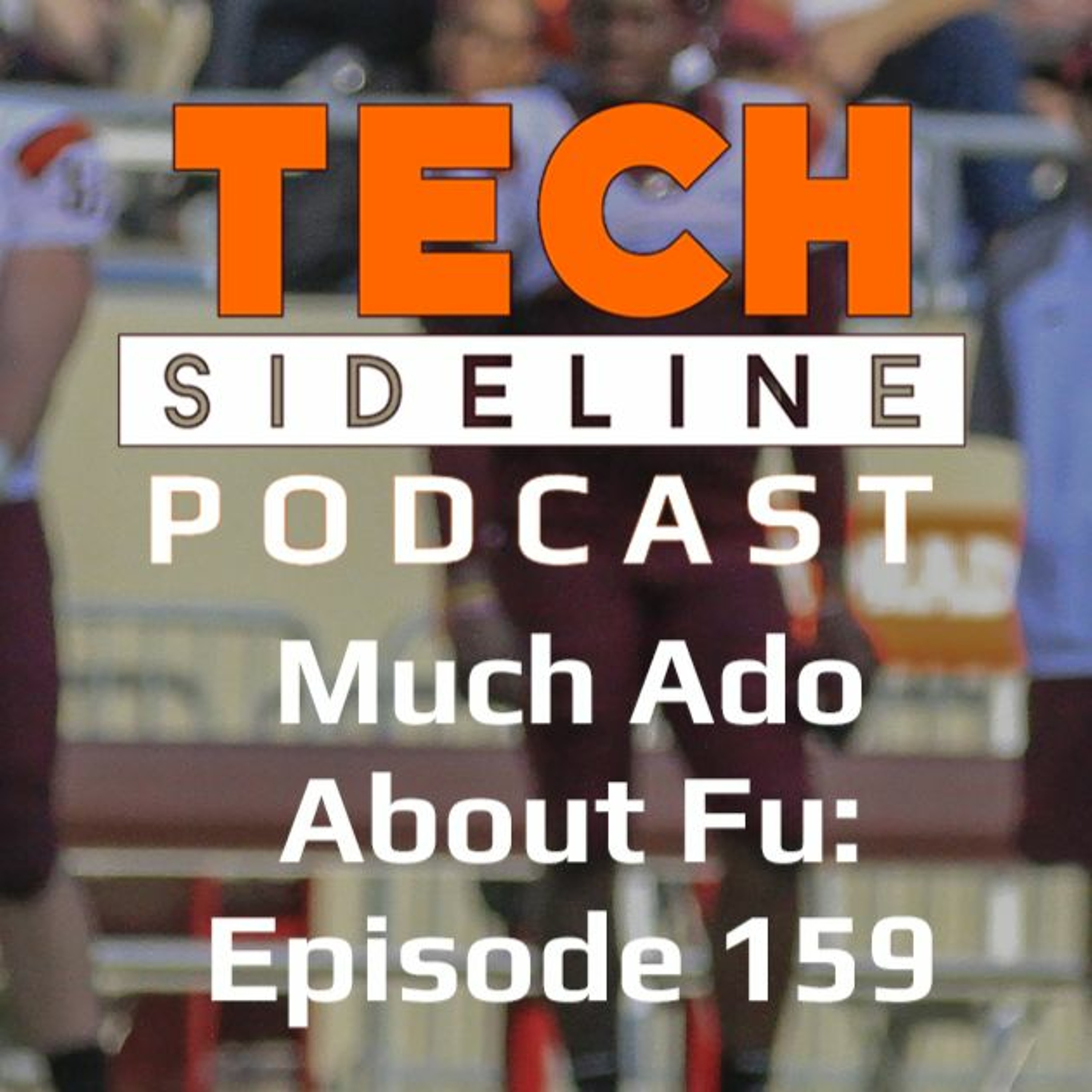 Much Ado About Fu: TechSideline Podcast 159