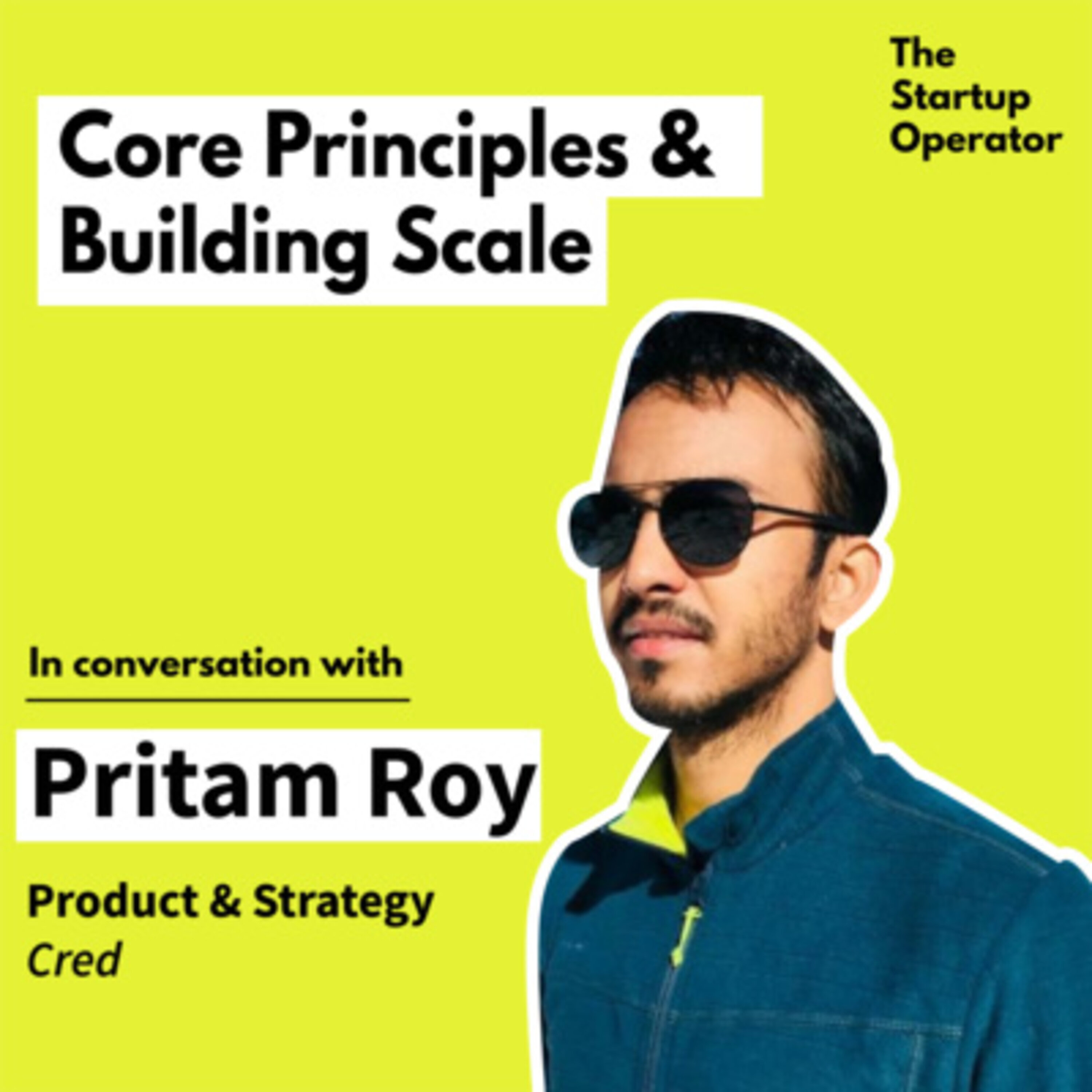 EP 1: Core Principles for Product - Pritam Roy (Product & Strategy - Cred) | Building for Scale | B2B & B2C | The Startup Operator episode artwork
