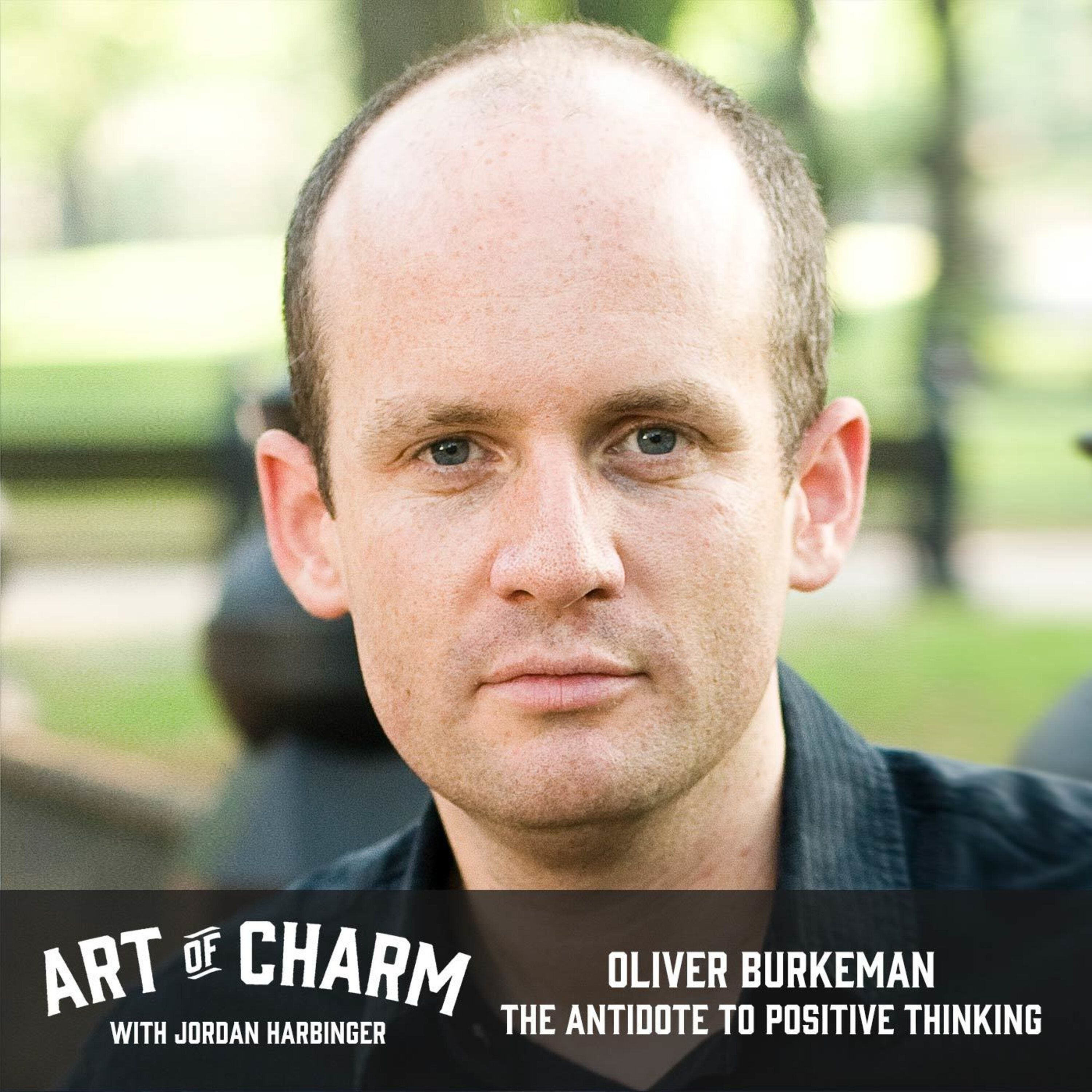556: Oliver Burkeman | The Antidote to Positive Thinking