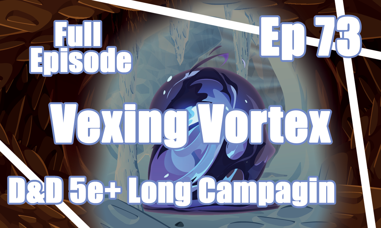 D&D Campaign:-Dungeon Damsels: EP 73 "Vexing Vortex" episode artwork