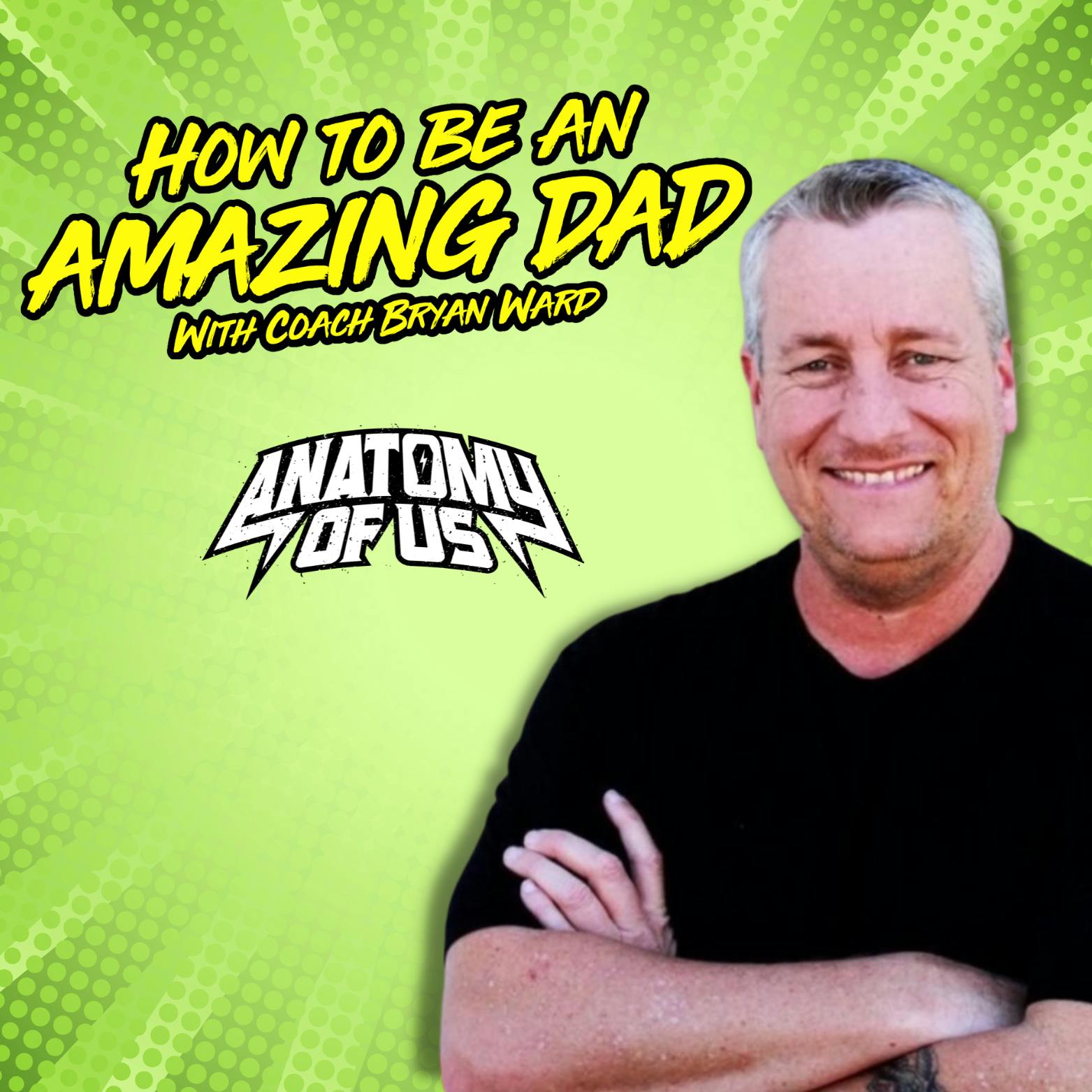 How to Be an Amazing Dad with Bryan Ward