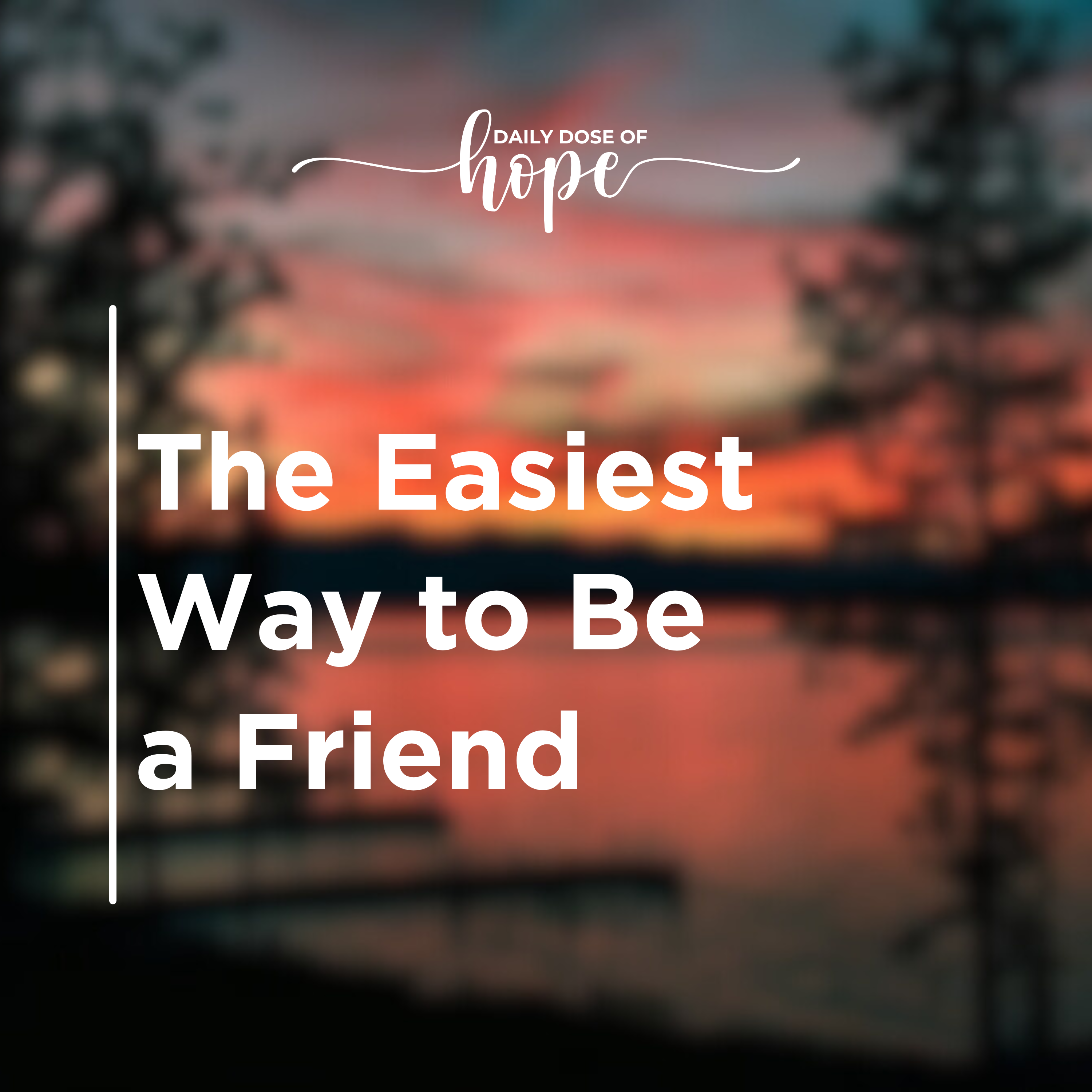 The Easiest Way to Be a Friend
