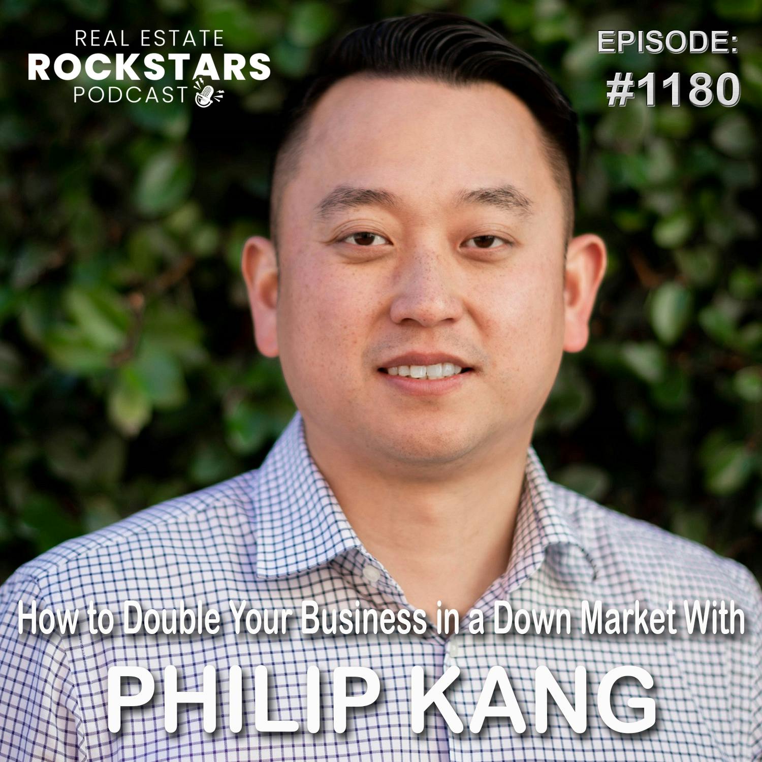 1180: How to Double Your Business in a Down Market With Philip Kang