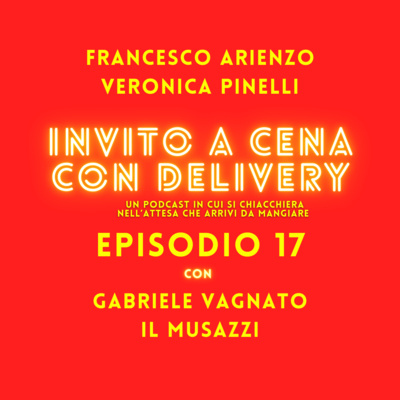 Ep. 17- Invito a cena con delivery - Le barzellette di Lazza e Baglioni - con Gabriele Vagnato e Il Musazzi - ospite musicale Caravaggio