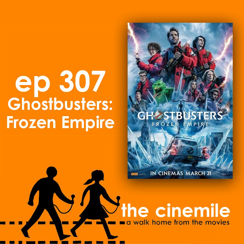 Ep 307 - Ghostbusters: Frozen Empire