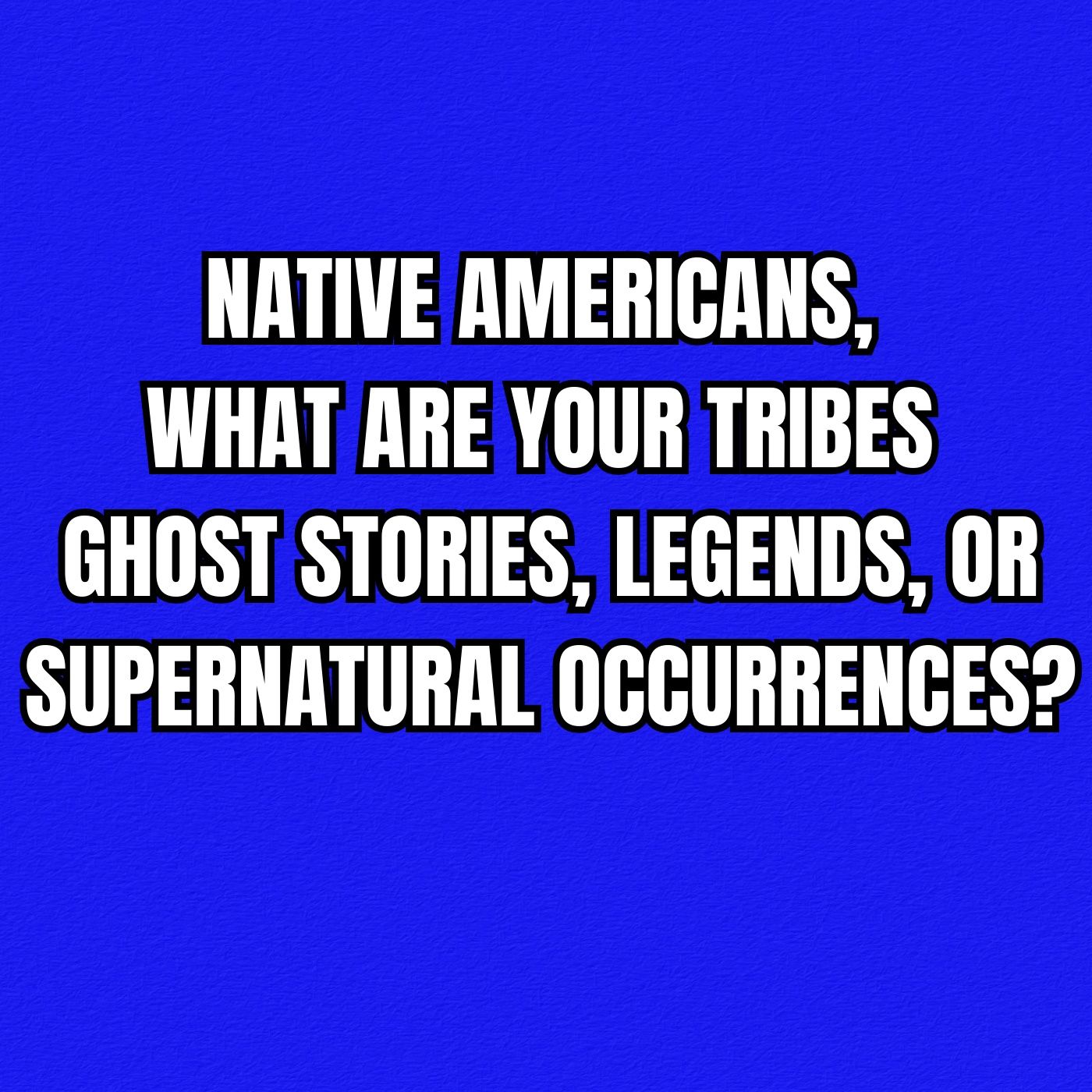Native Americans, what are your tribes ghost stories, legends, or supernatural occurrences? episode artwork