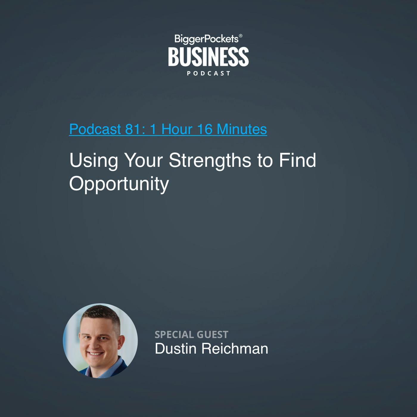 81: Using Your Strengths to Find Opportunity With Dustin Reichman 81: Using Your Strengths to Find Opportunity With Dustin Reichman