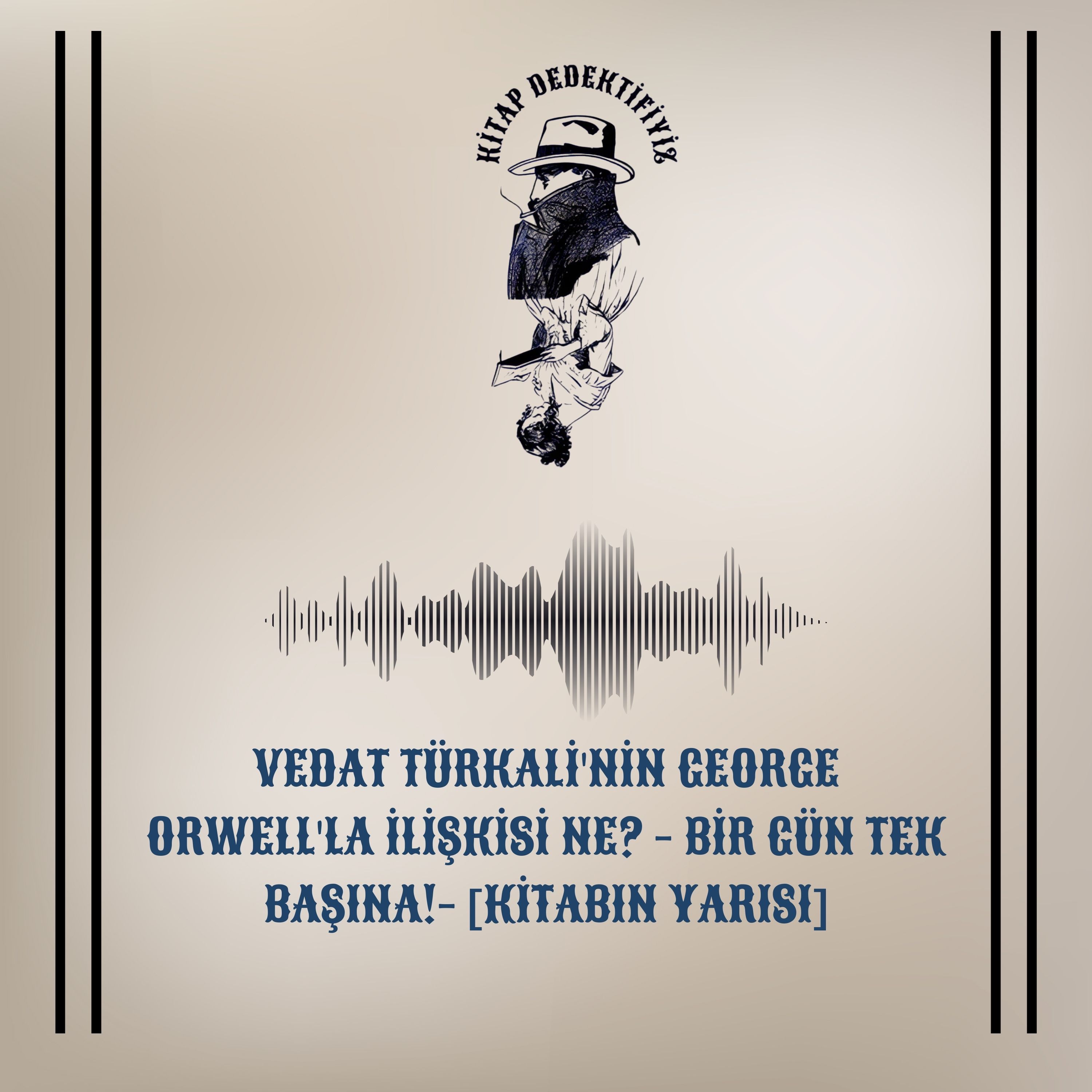 Vedat Türkali'nin George Orwell'la ilişkisi ne? - Bir gün tek başına!- [kitabın yarısı] episode artwork