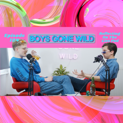 Boys Gone Wild | Episode 124: Reflecting On The Live Pod episode artwork
