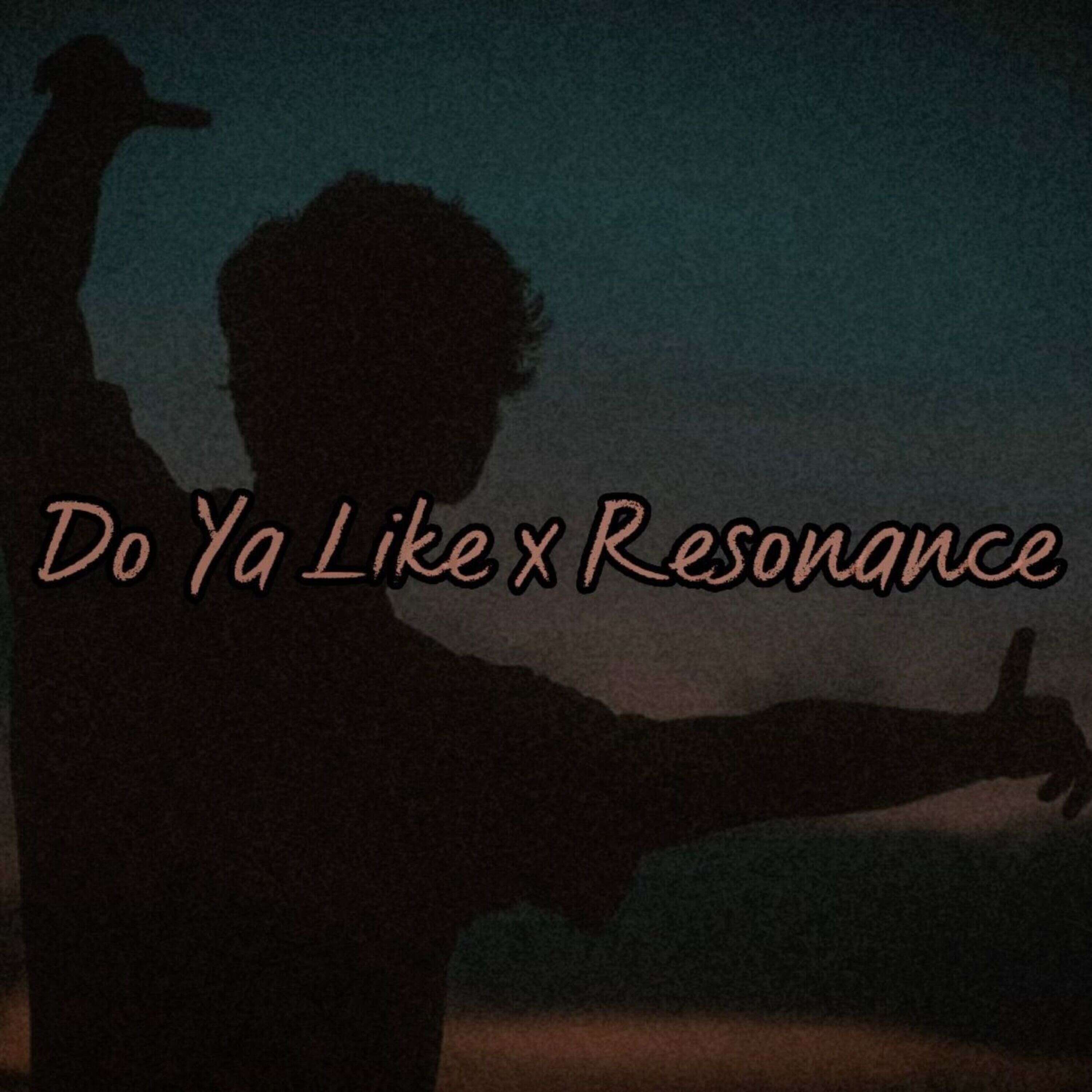 Do Ya Like x Resonance episode artwork