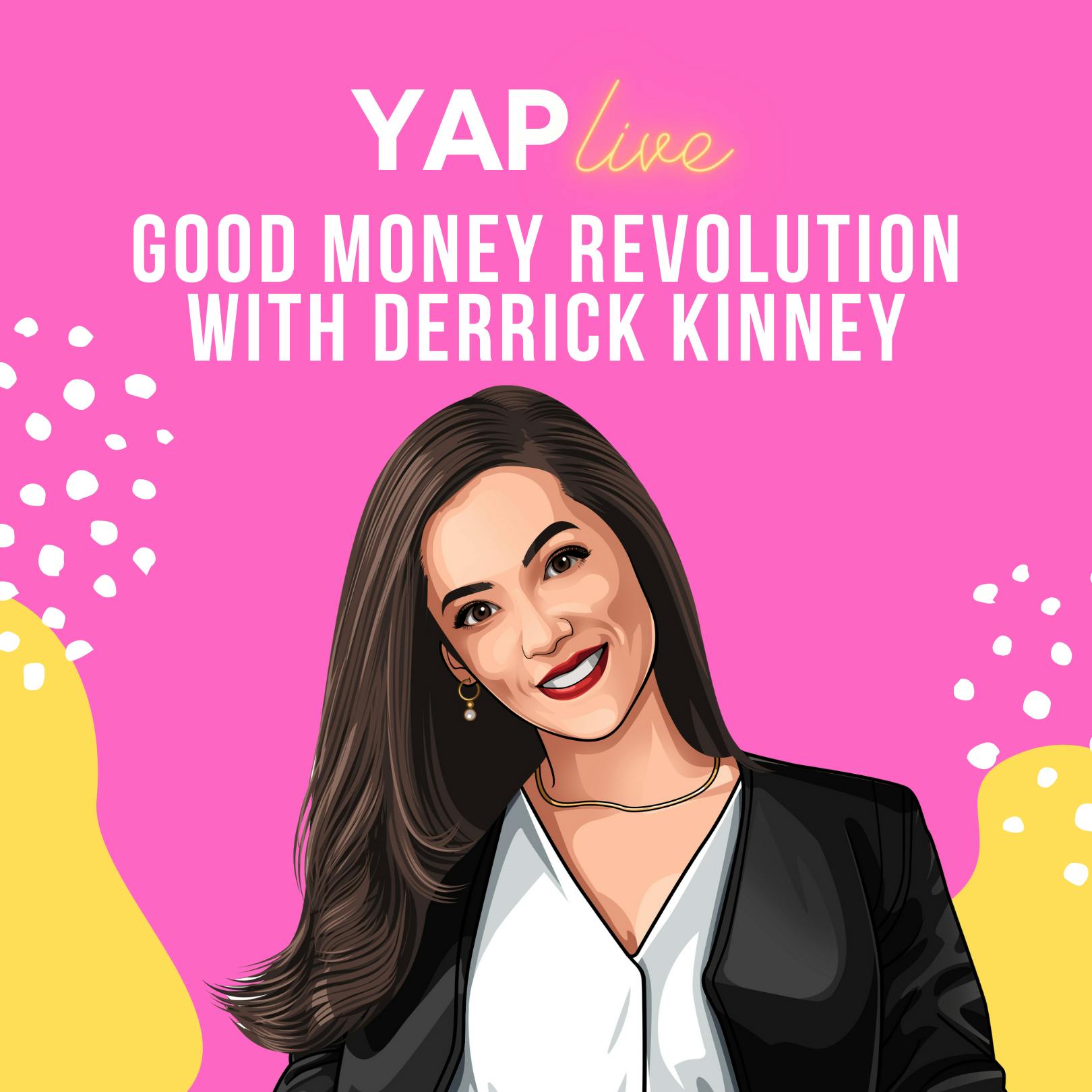 YAPLive: Good Money Revolution with Derrick Kinney | Uncut Version by Hala Taha | YAP Media Network