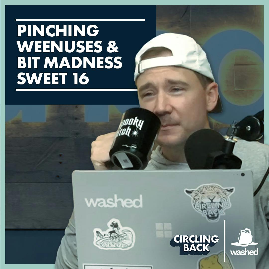 Pinching Weenuses & Bit Madness Sweet 16