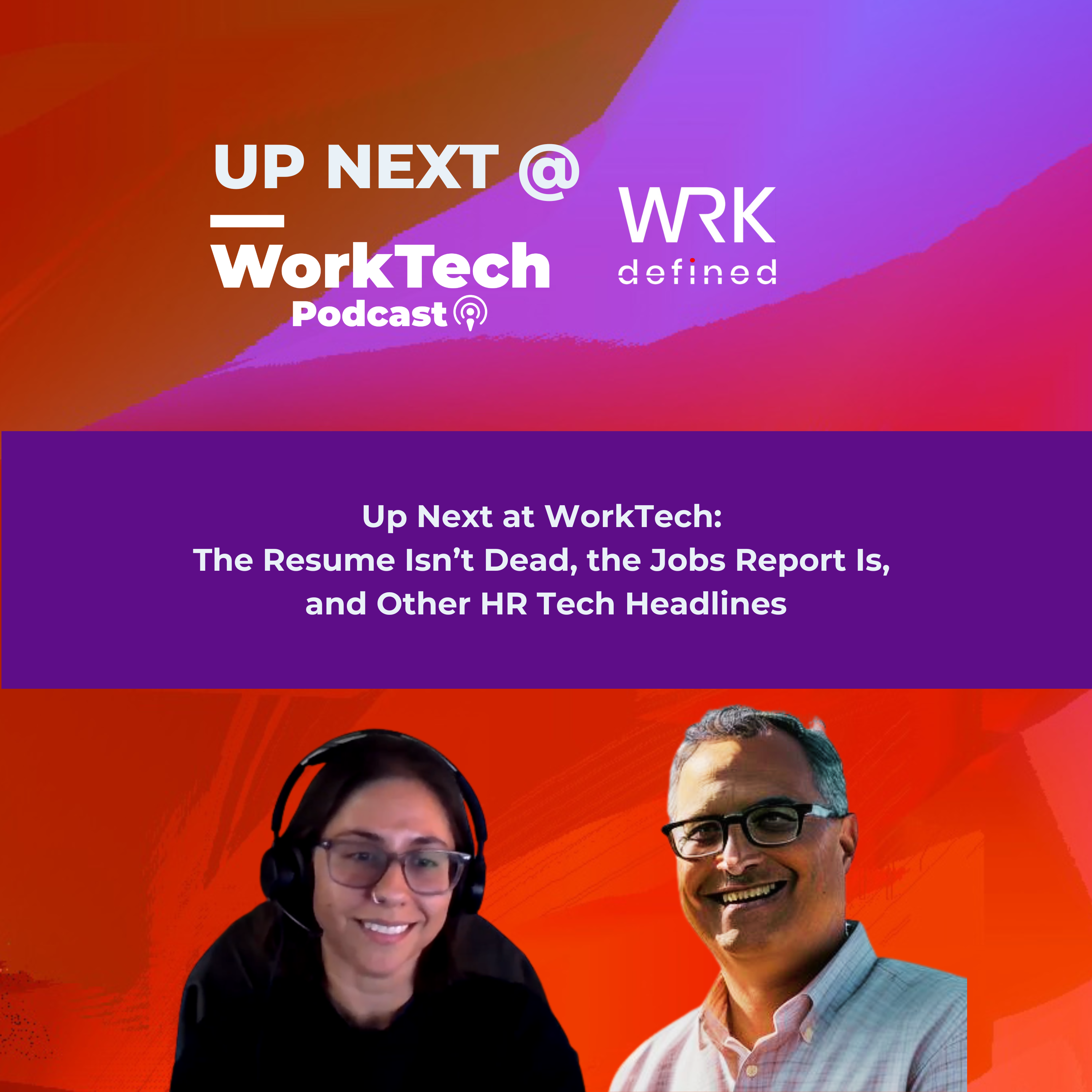 Up Next at WorkTech: The Resume Isn’t Dead, the Jobs Report Is, and Other HR Tech Headlines episode artwork