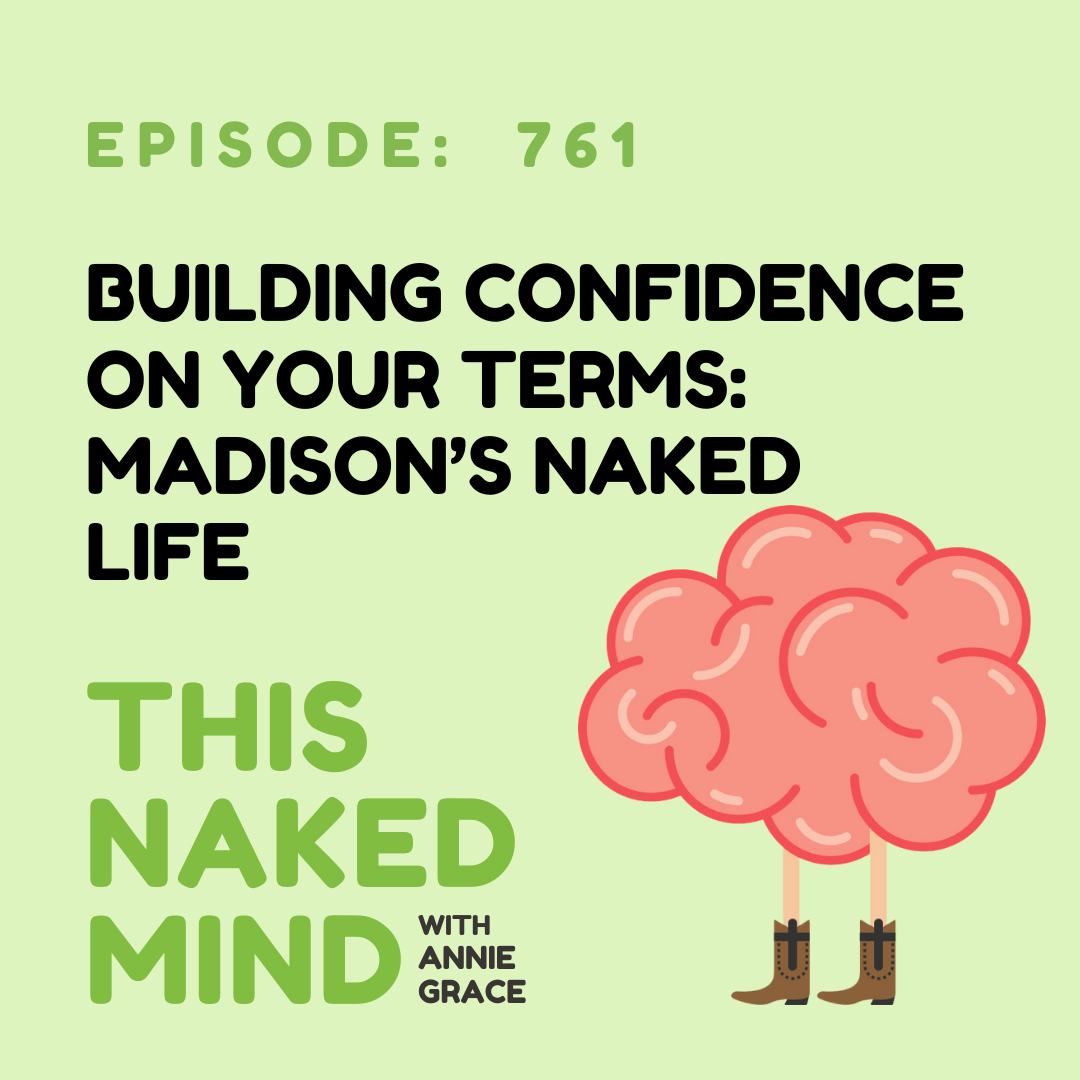 Building Confidence on Your Terms: Madison’s Naked Life | E761