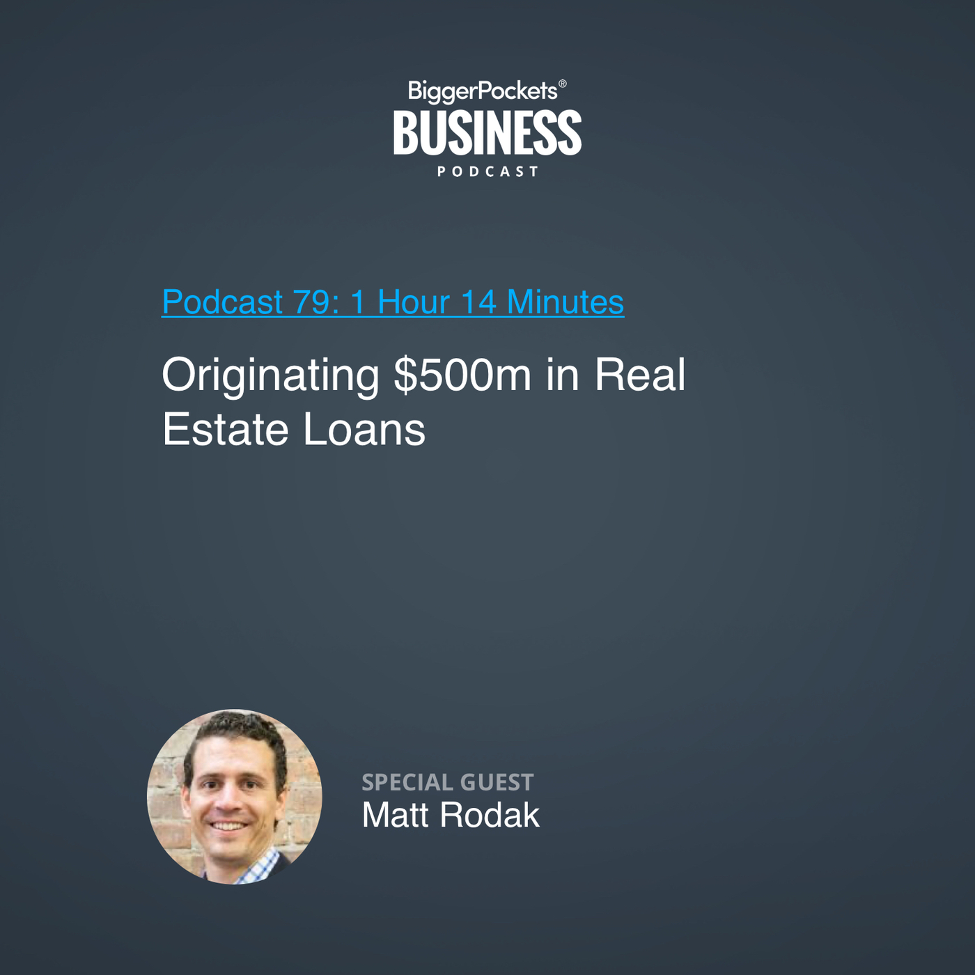 79: Originating $500m in Real Estate Loans With Matt Rodak