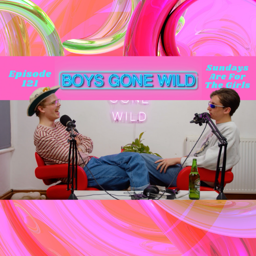 Boys Gone Wild | Episode 121: Sundays Are For The Girls episode artwork