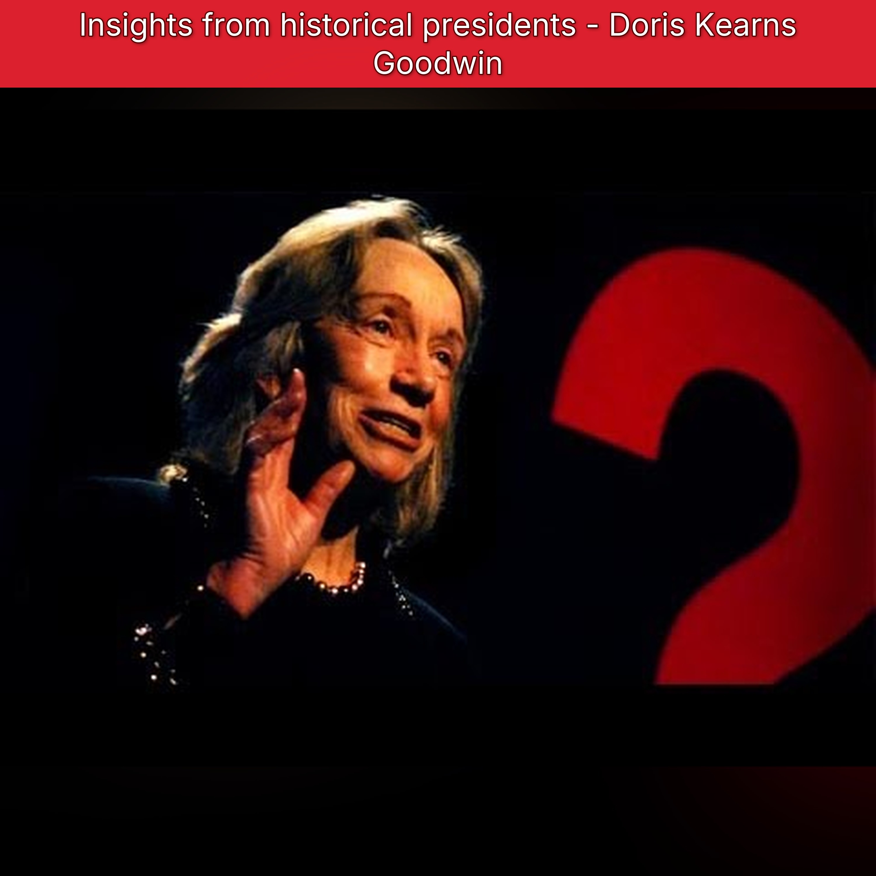 Insights from historical presidents - Doris Kearns Goodwin episode artwork