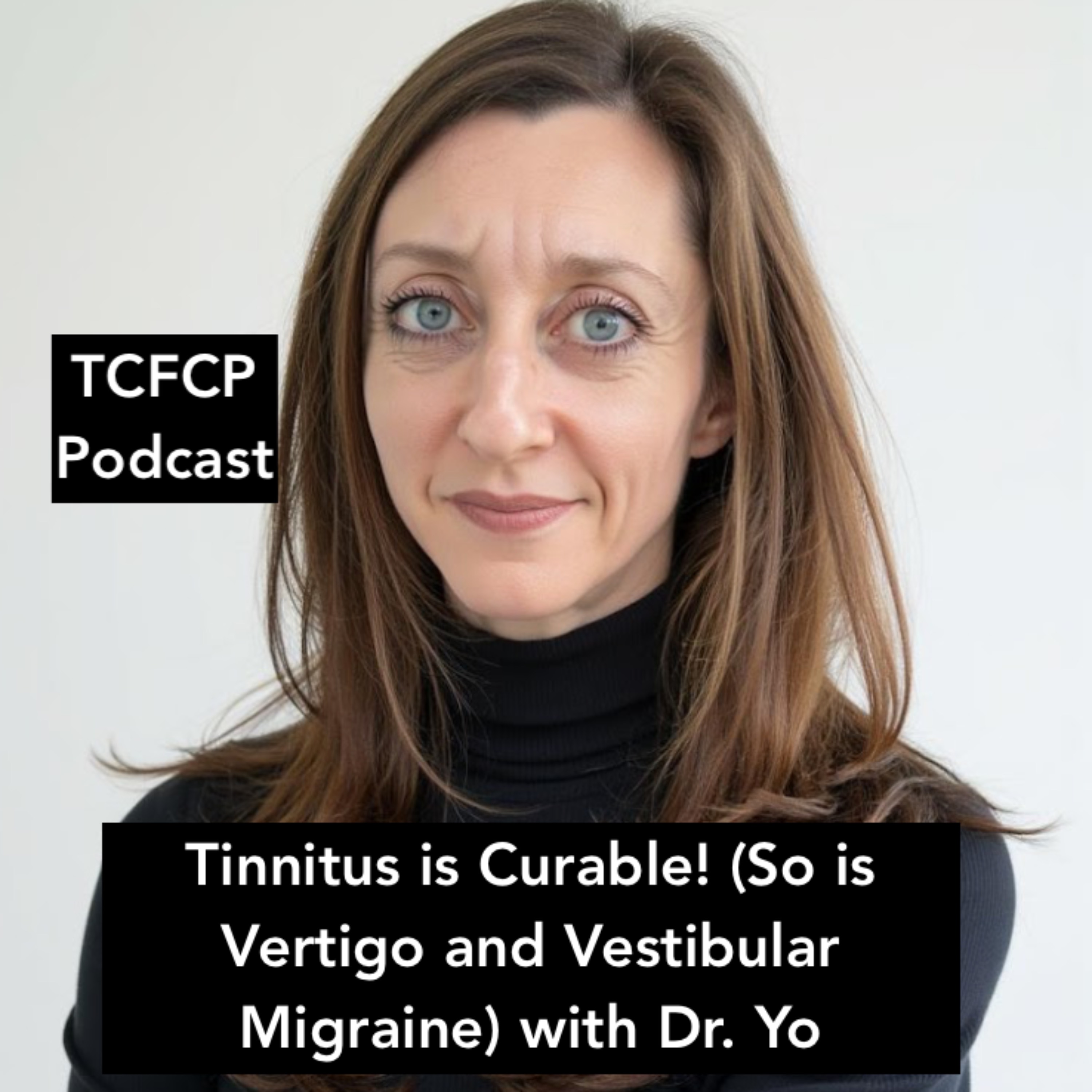 S4 E 28 - Tinnitus is Curable! (So is Vertigo and Vestibular Migraine) with Dr. Yo