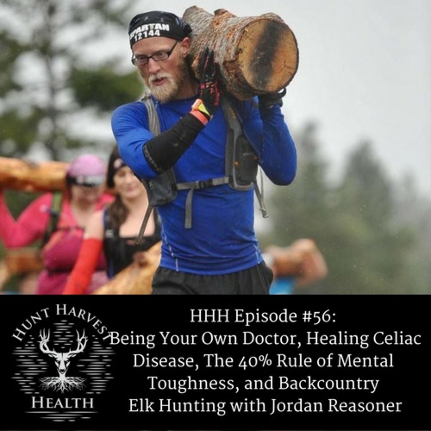 Episode #56: Being Your Own Doctor, Healing Celiac Disease, The 40% Rule of Mental Toughness, and Backcountry Elk Hunting with Jordan Reasoner