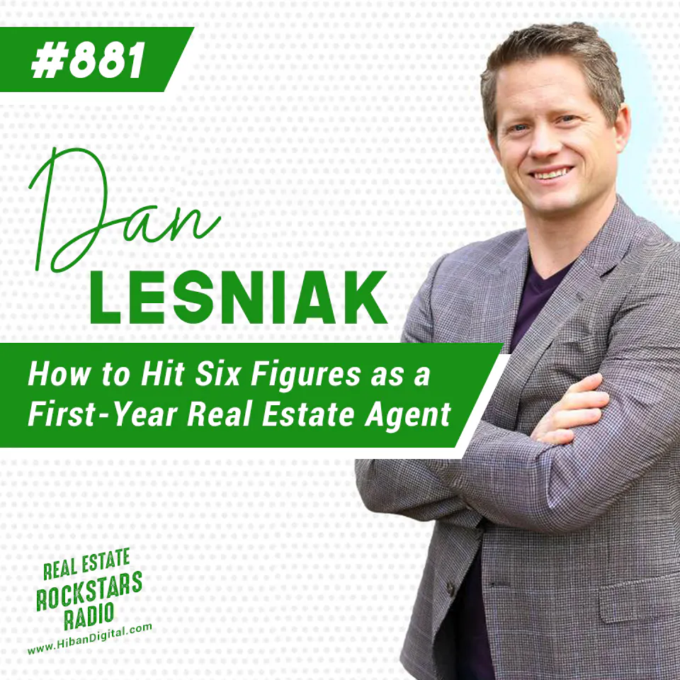 881: How to Hit Six Figures as a First-Year Real Estate Agent with Dan Lesniak