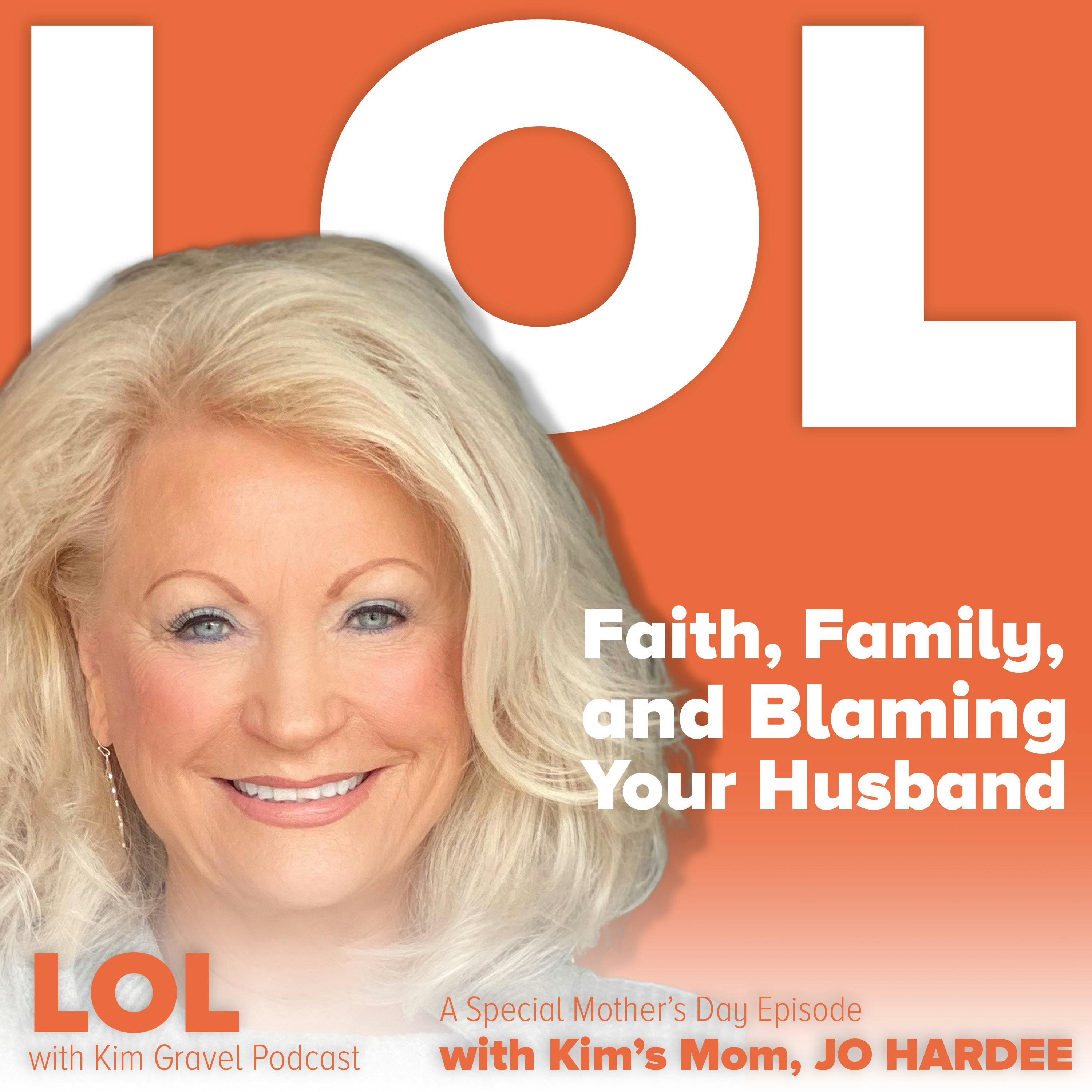 Faith, Family and Blaming Your Husband | A Special Mother’s Day Episode with Kim’s Mom, Jo Hardee