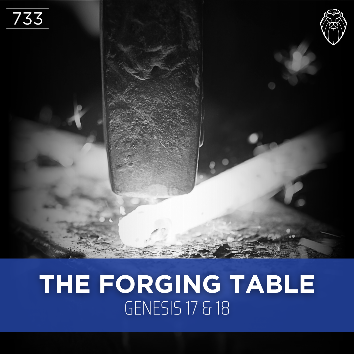 THE FORGING TABLE | Genesis 17 & 18 (Ep. 733)