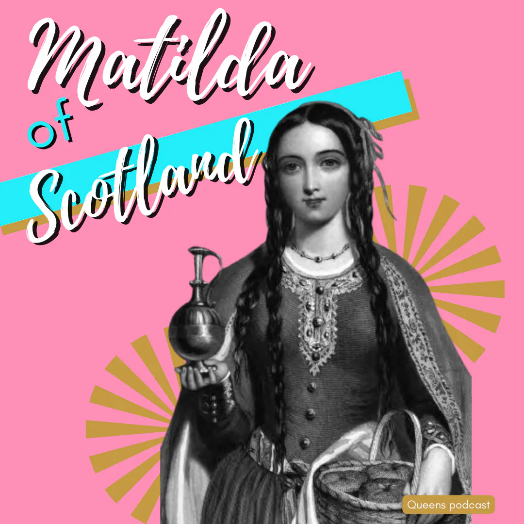 Matilda of Scotland (Patreon episode)